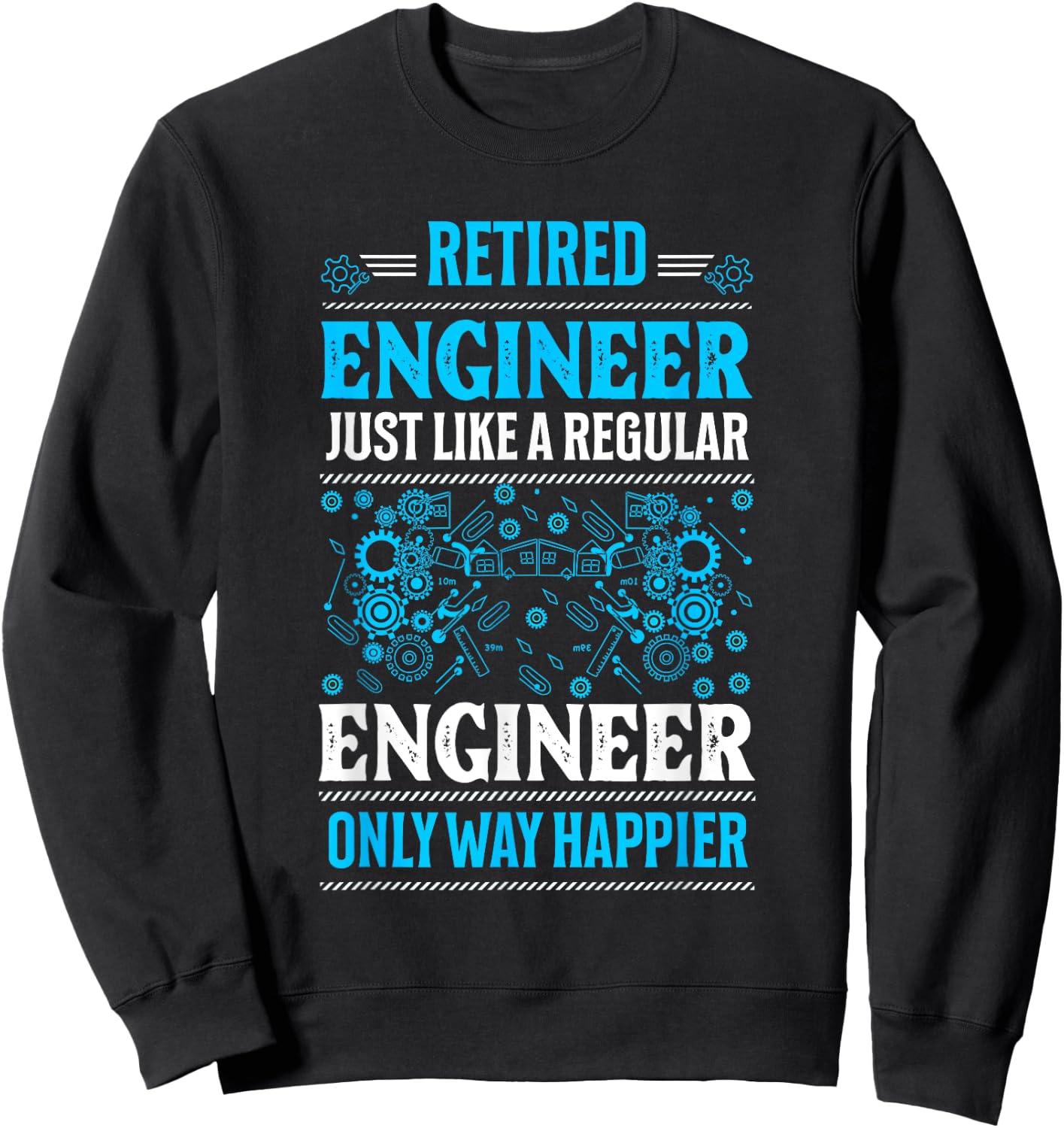 Retired Engineer Just Like A Regular Only Way Happier Gifts Sweatshirt - Sweatshirt | Black