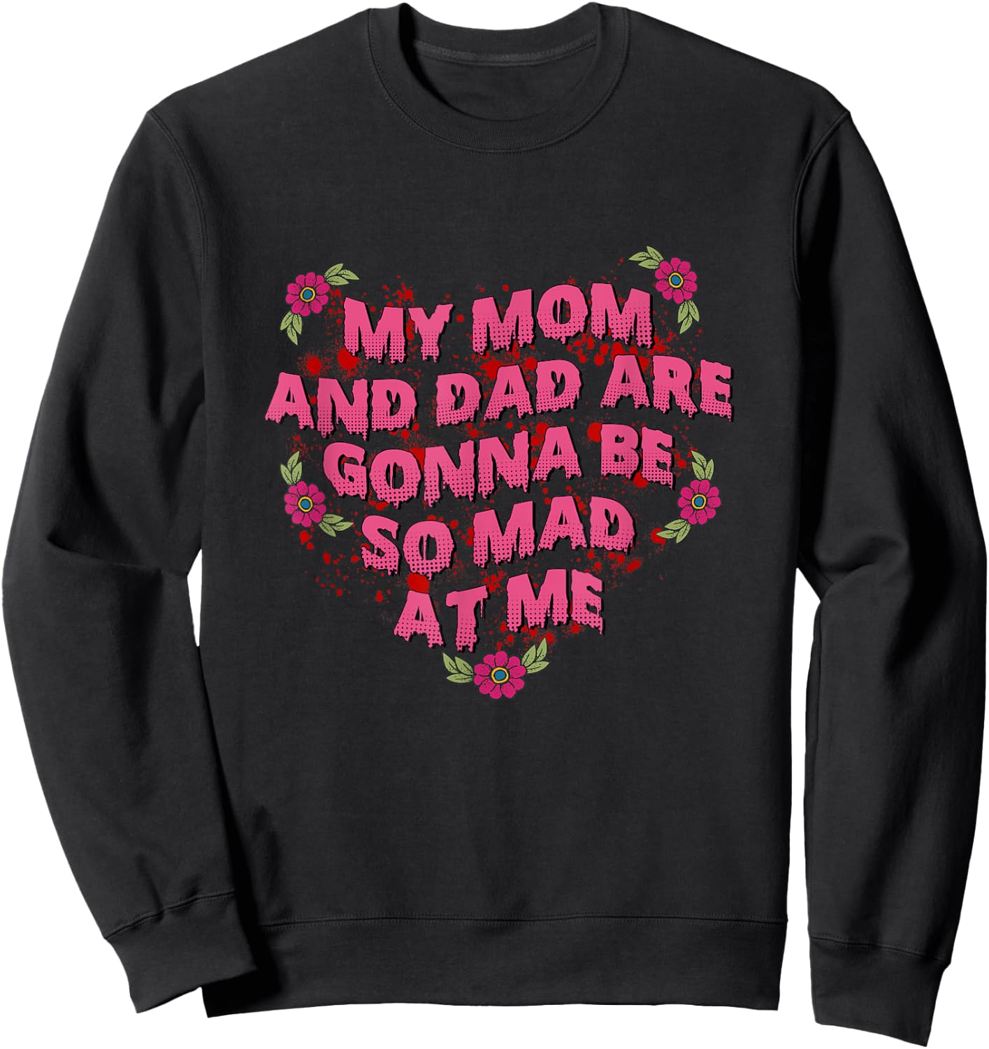My Mom And Dad Are Gonna Be So Mad At Me Halloween Sweatshirt - Sweatshirt | Black