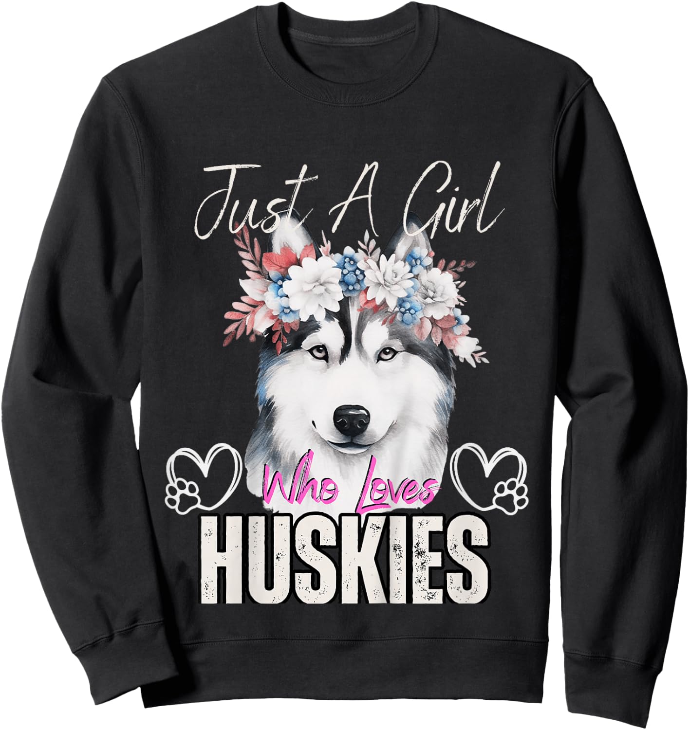 Just A Girl Who Loves Huskies Funny Huskies Lovers Girls Sweatshirt - Sweatshirt | Black