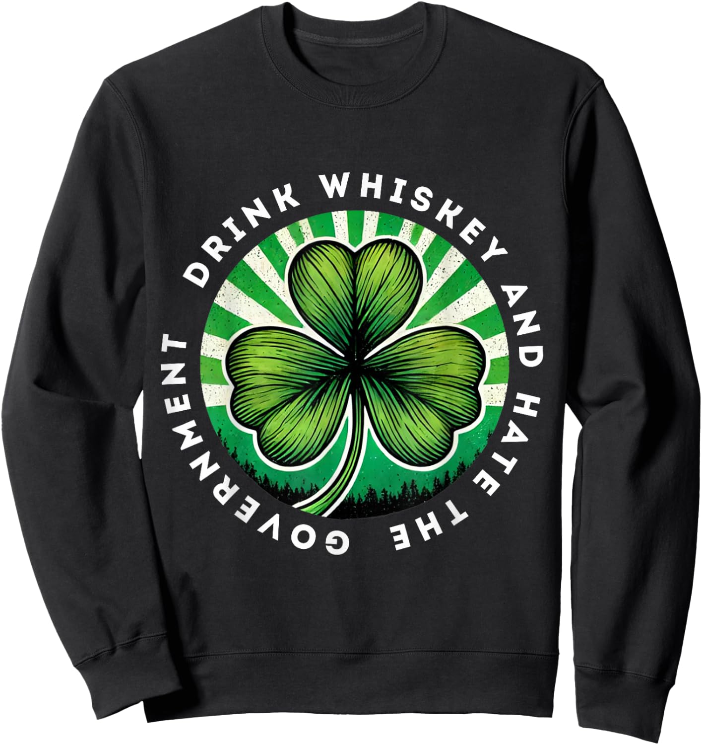 Drink Whiskey And Hate The Government Irish Shamrock Sweatshirt - Sweatshirt | Black