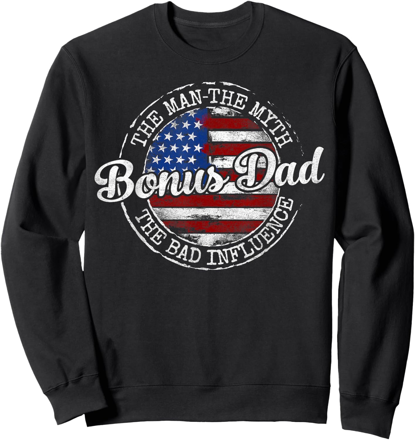 Bonus Dad Man Myth Bad Influence USA Flag Stamp Fathers Day Sweatshirt - Sweatshirt | Black