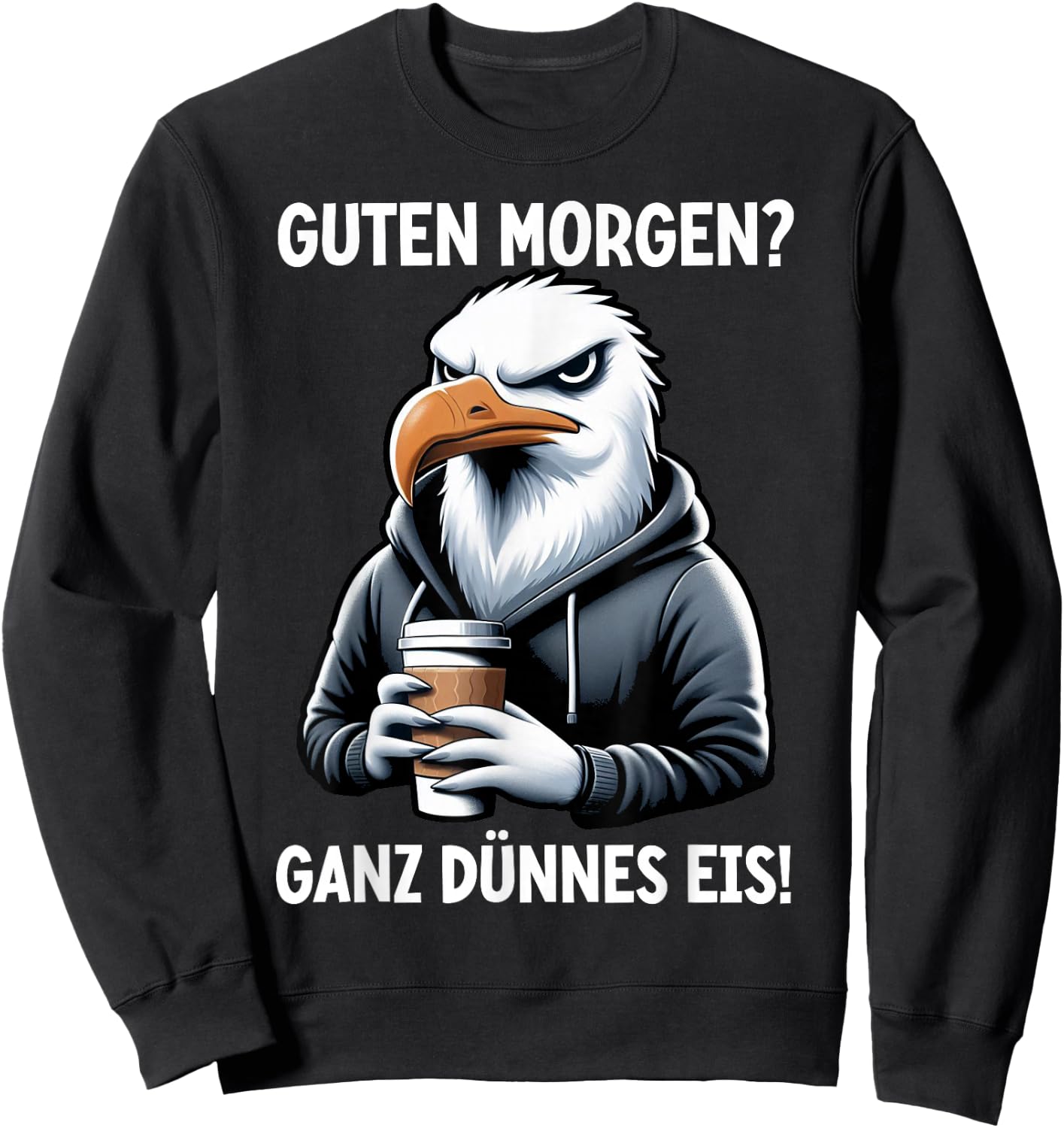 Guten Morgen Ganz Dünnes Eis Lustiger Möwe Spruch Sarkasmus Sweatshirt - Sweatshirt | Black