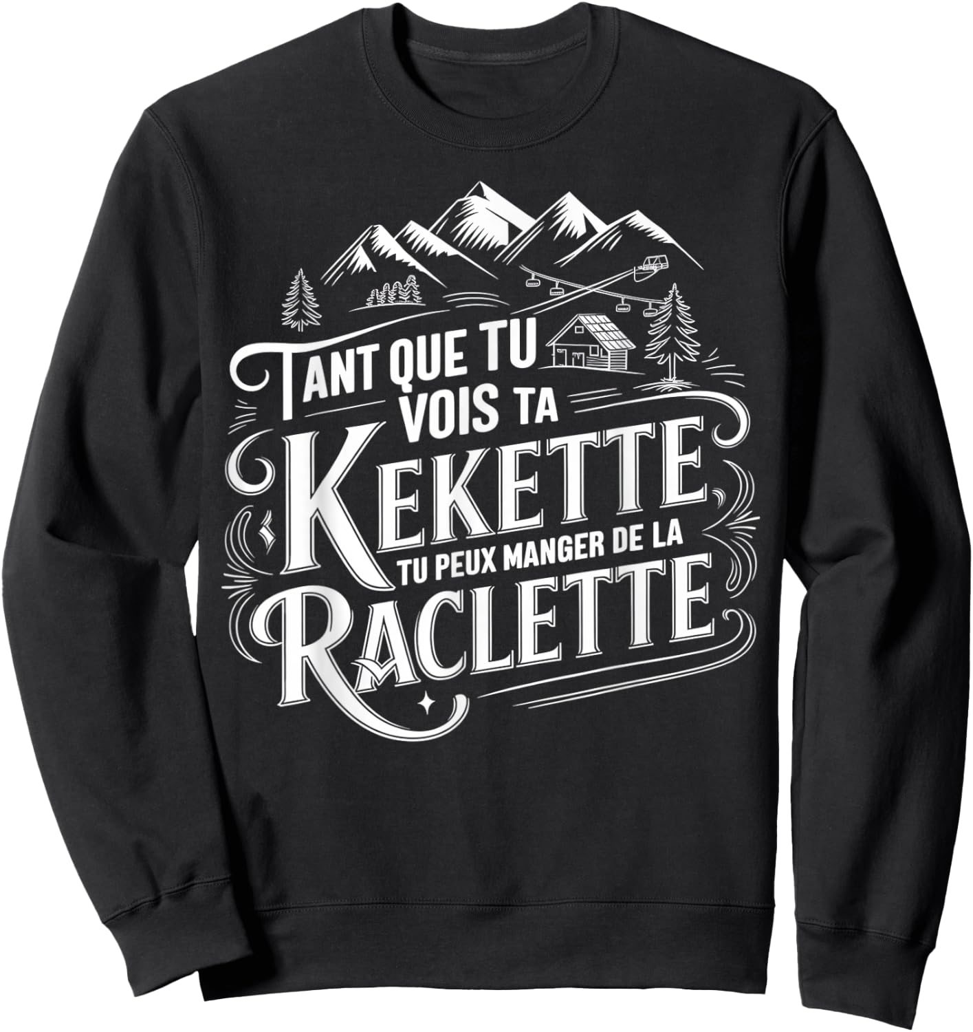 As long as you see your kekette you can eat raclette , Black, S Sweatshirt - Sweatshirt | Black