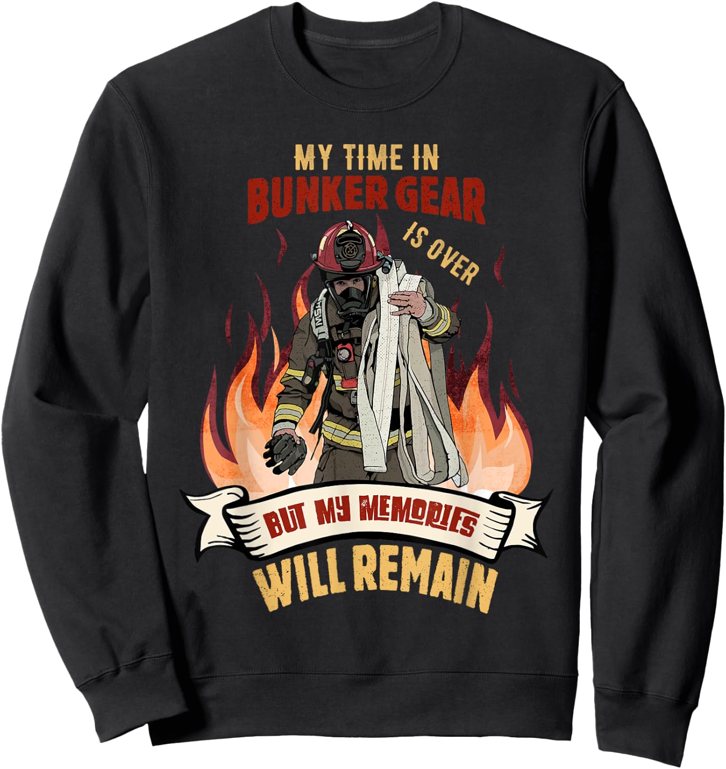 Retired Firefighter - My Time In Bunker Gear Is Over Sweatshirt - Sweatshirt | Black