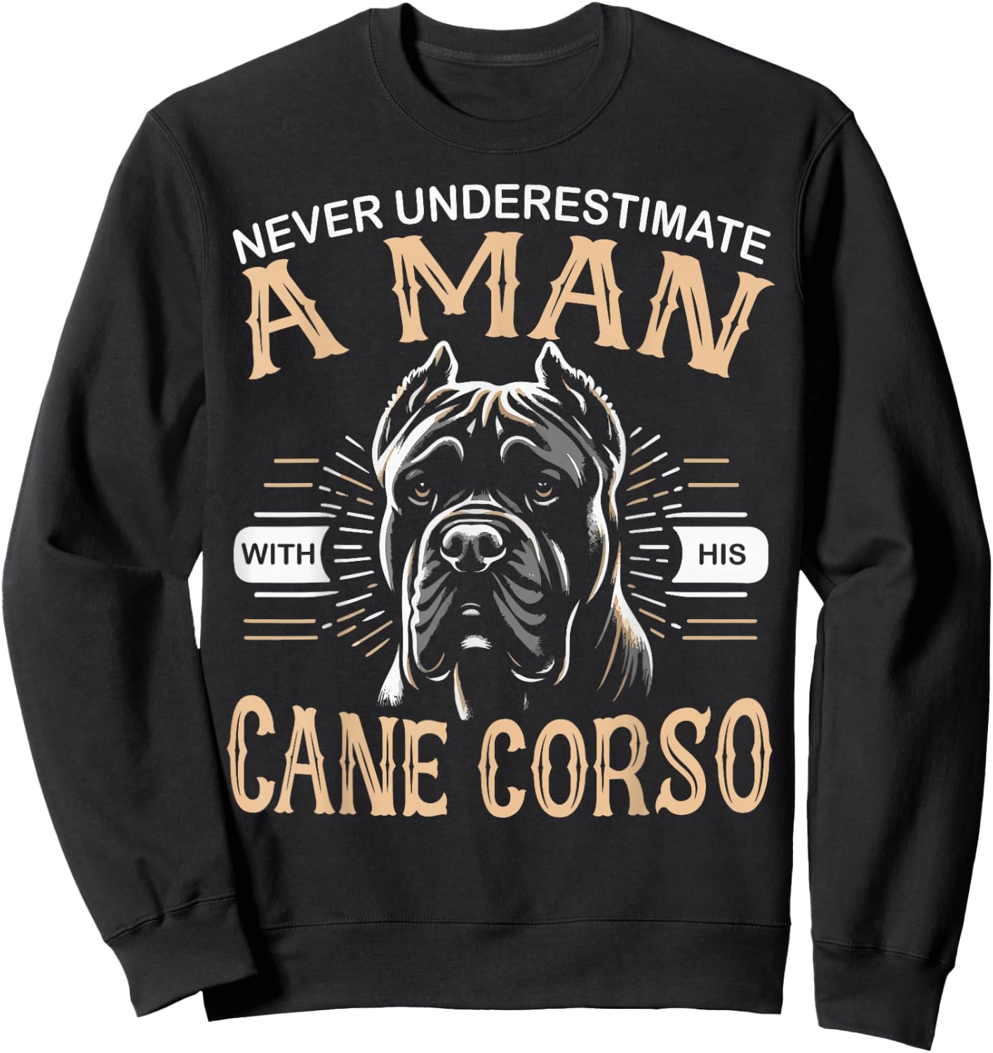 Cane Corso Dog Never Underestimate A Man with His Cane Corso Sweatshirt - Sweatshirt | Black