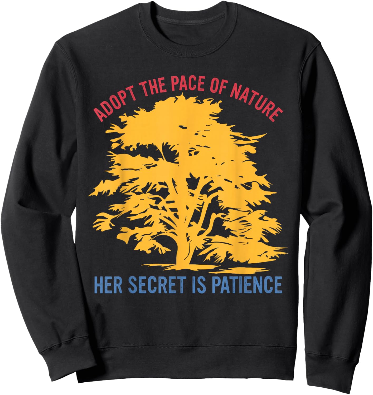 Adopt The Pace of Nature Her Secret is Patience Sweatshirt - Sweatshirt | Black