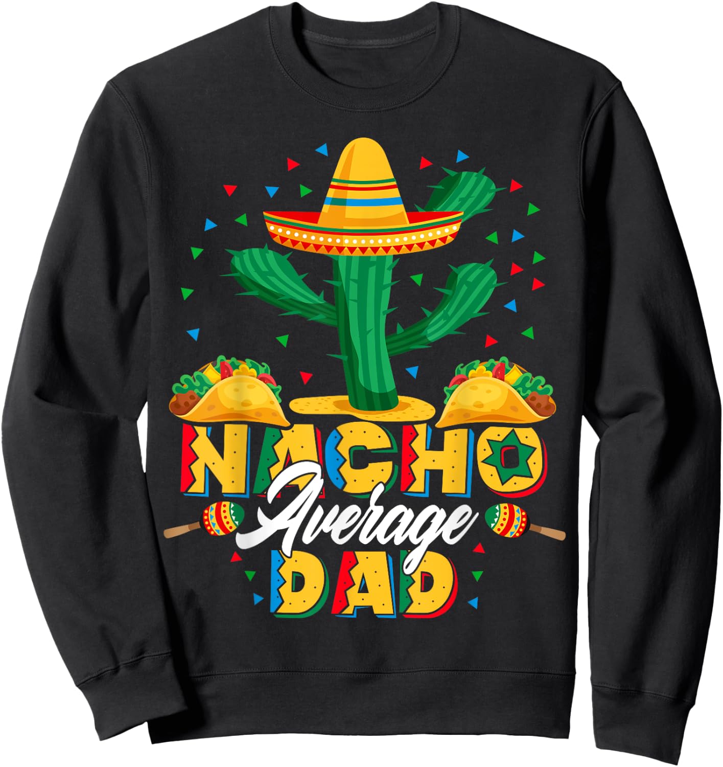 Cinco De Mayo Nacho Average Dad Nachos Lover Gift Sweatshirt - Sweatshirt | Black