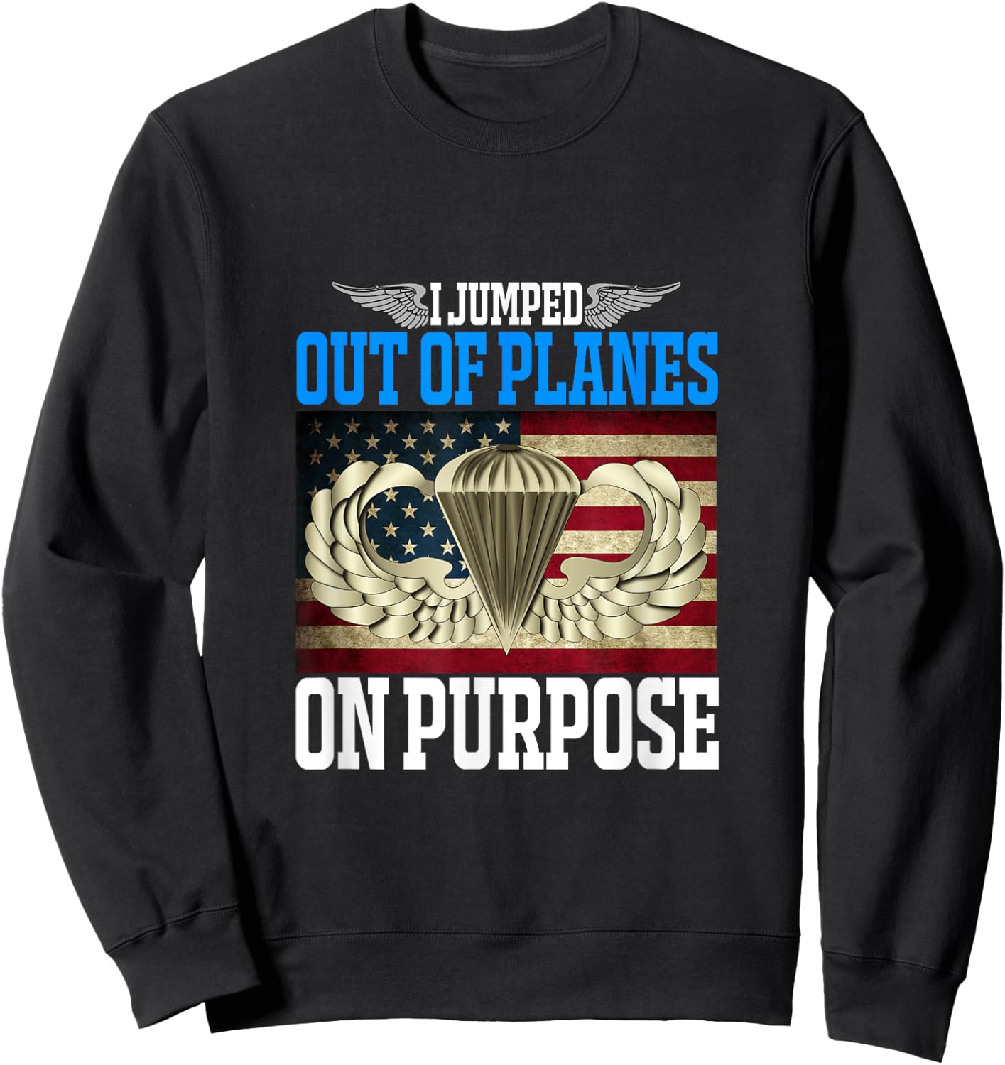 I Jumped Out Of Planes On Purpose Funny Airborne Sweatshirt - Sweatshirt | Black