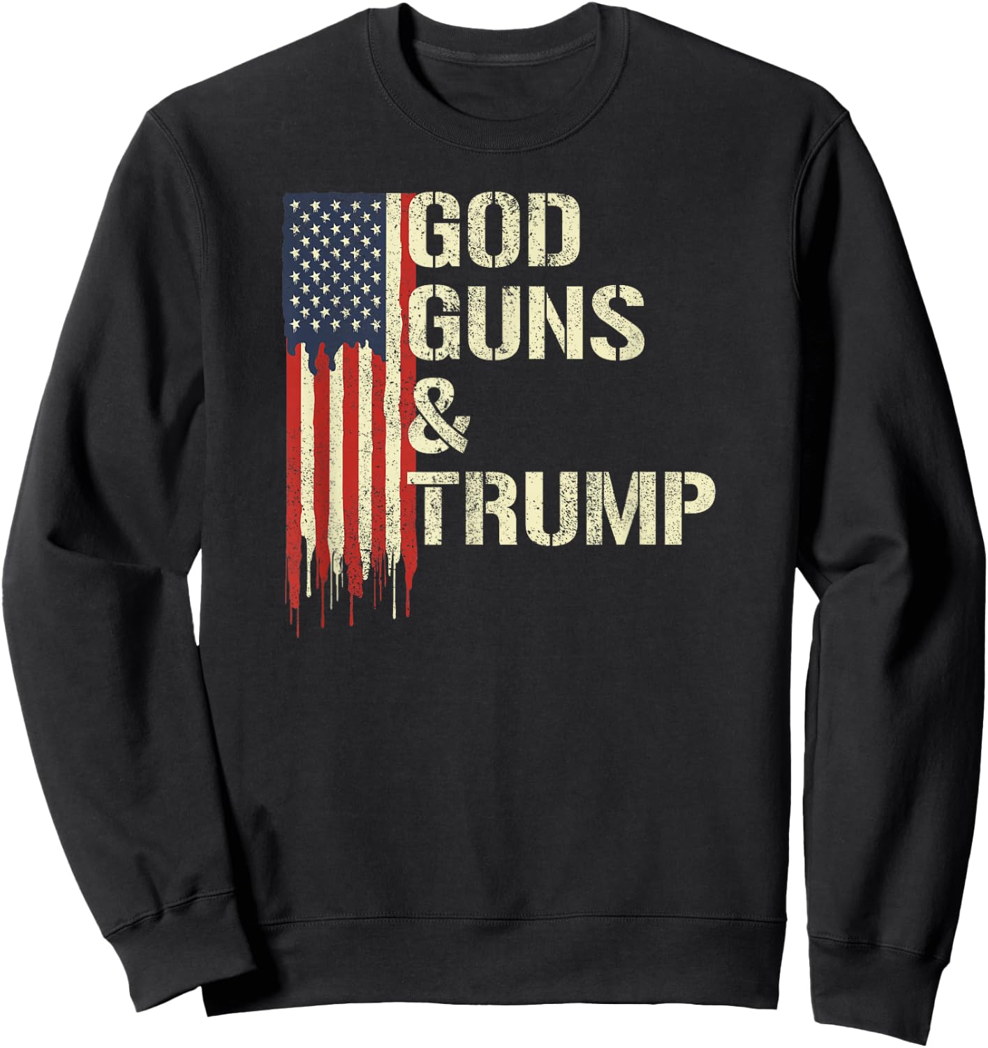 God Guns and Trump I 2nd Amendment Trump Flag America Sweatshirt - Sweatshirt | Black