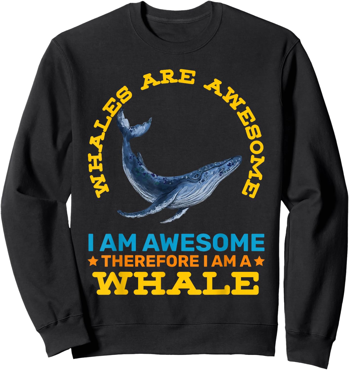 Whales Are Awesome Therefore Im A Whale Funny Animals Sweatshirt - Sweatshirt | Black