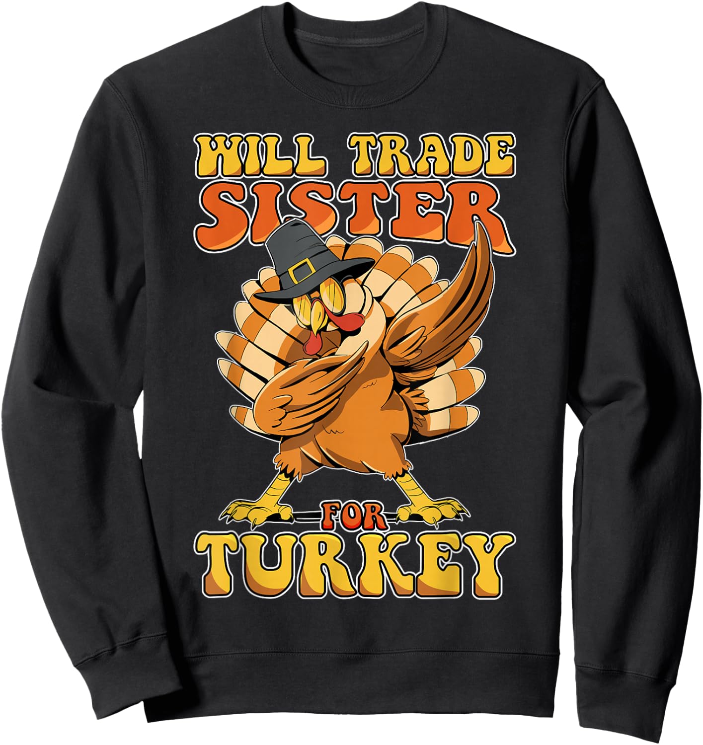 Funny Thanksgiving Will Trade Sister for Turkey Sweatshirt - Sweatshirt | Black
