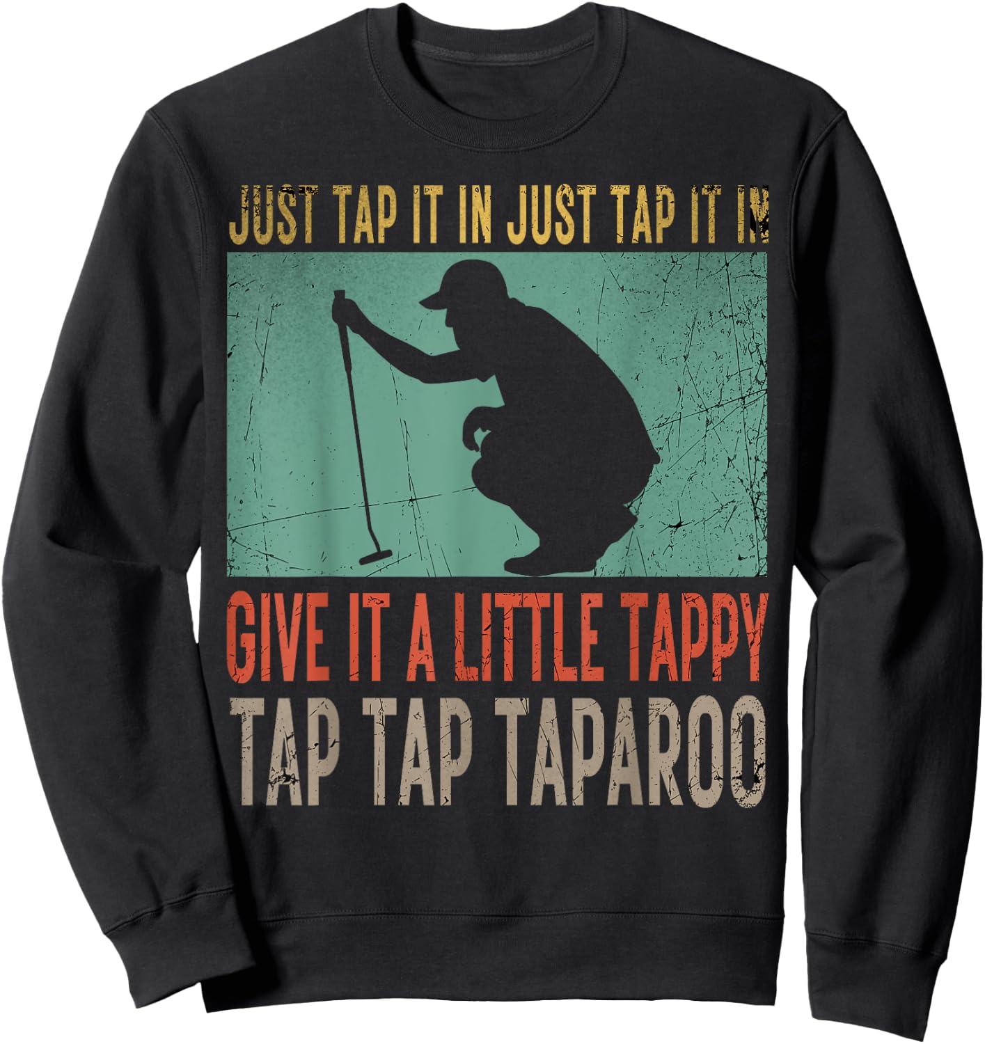 Just Tap It In Just Tap It In Give It A Little Tappy Golfer Sweatshirt - Sweatshirt | Black