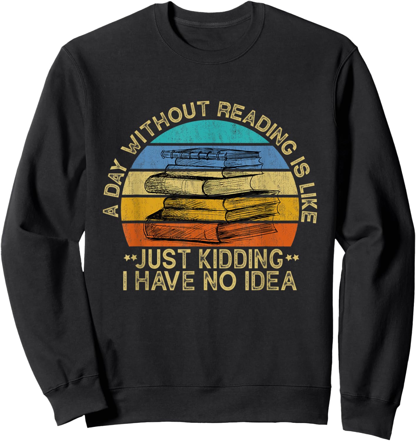 A Day Without Reading Is Like Book Lover Book Nerd Librarian Sweatshirt - Sweatshirt | Black