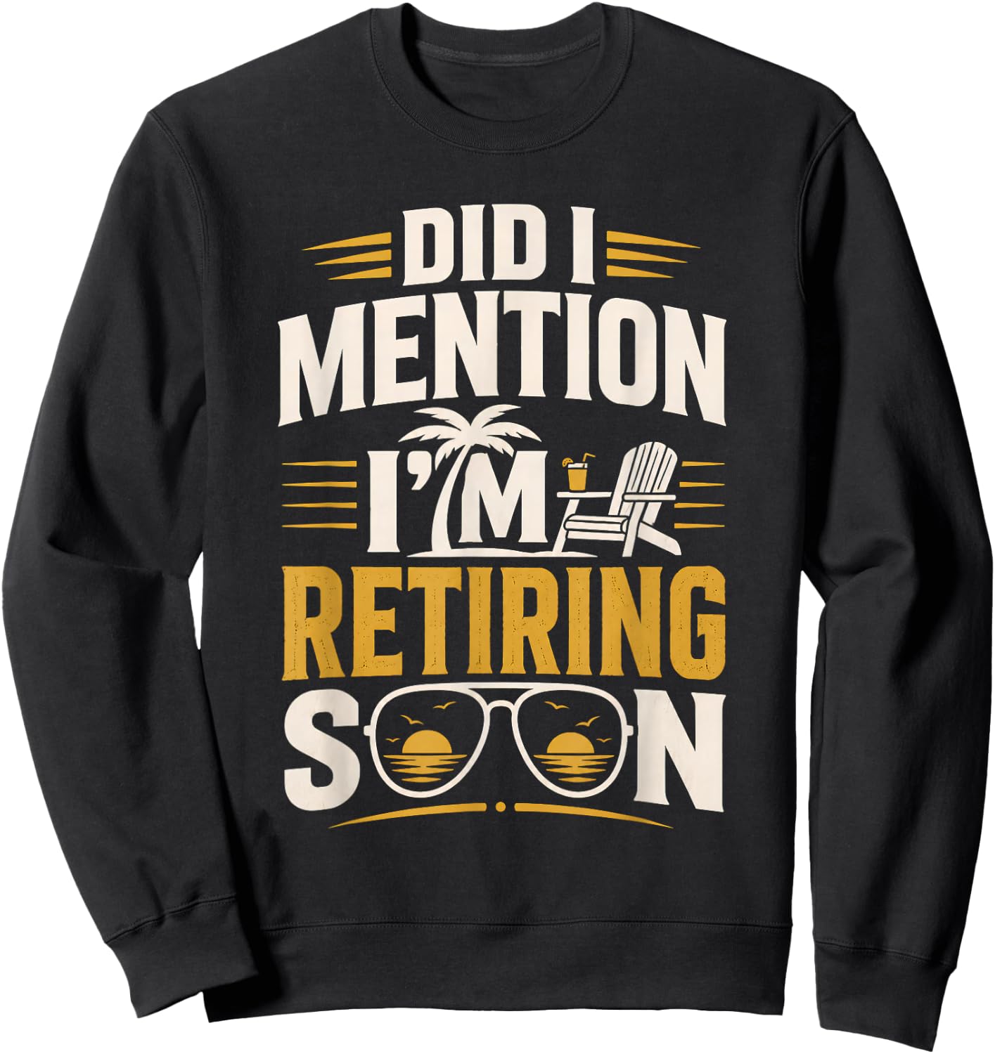 Did I Mention Im Retiring Soon Sweatshirt - Sweatshirt | Black