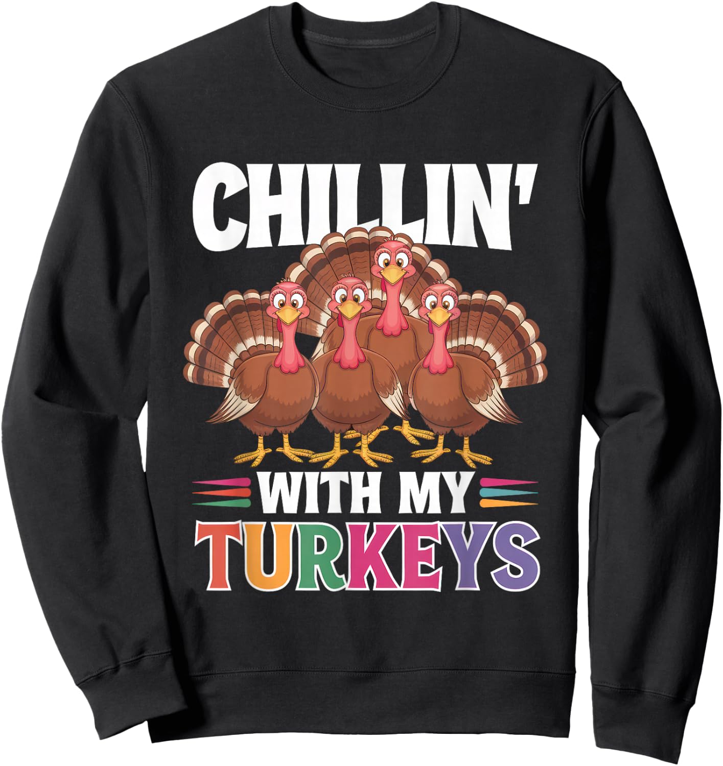 Funny Family Thanksgiving - Chillin With My Turkeys Sweatshirt - Sweatshirt | Black