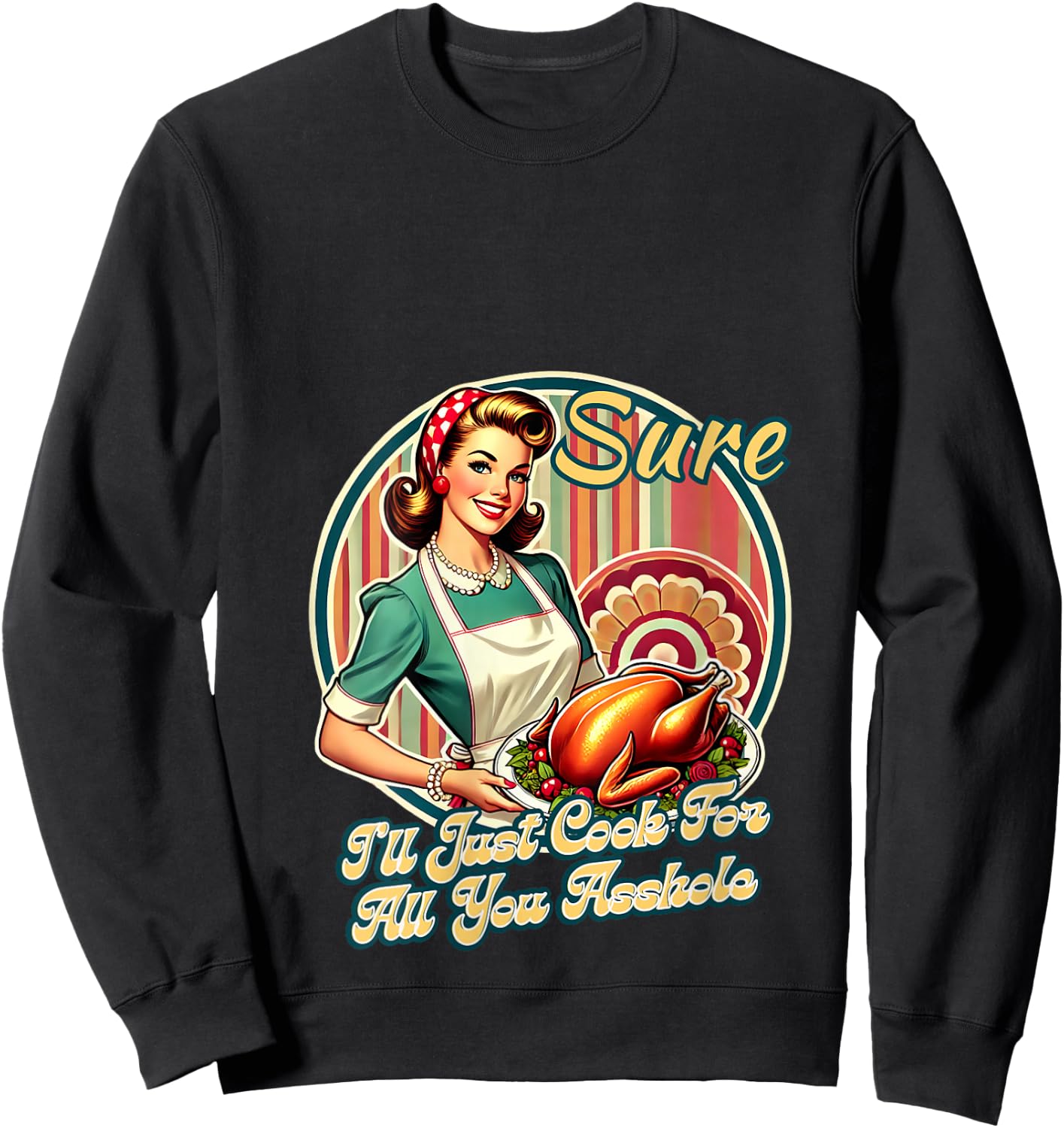 Sure I'll Just Cook For All You Asshole Lady Thanksgiving V-Neck Sweatshirt - Sweatshirt | Black
