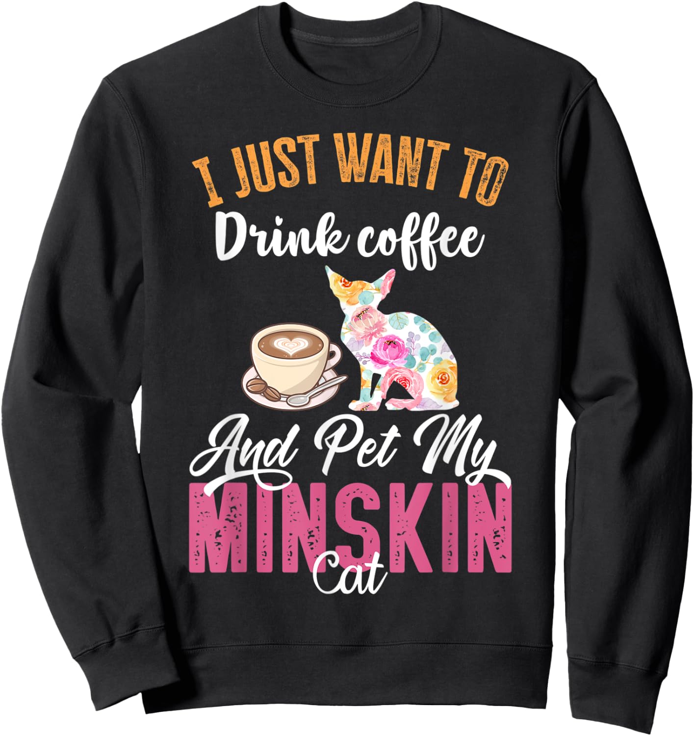 I Just Want to Drink Coffee and Pet my Minskin Cat Men Women Sweatshirt - Sweatshirt | Black
