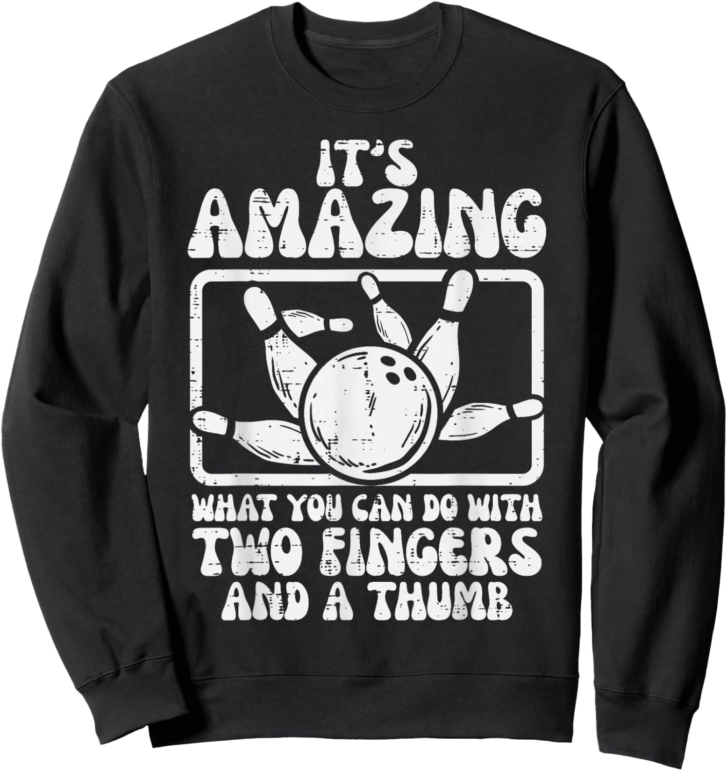 Amazing What You Can Do 2 Fingers Thumb Bowling Funny Bowler Sweatshirt - Sweatshirt | Black