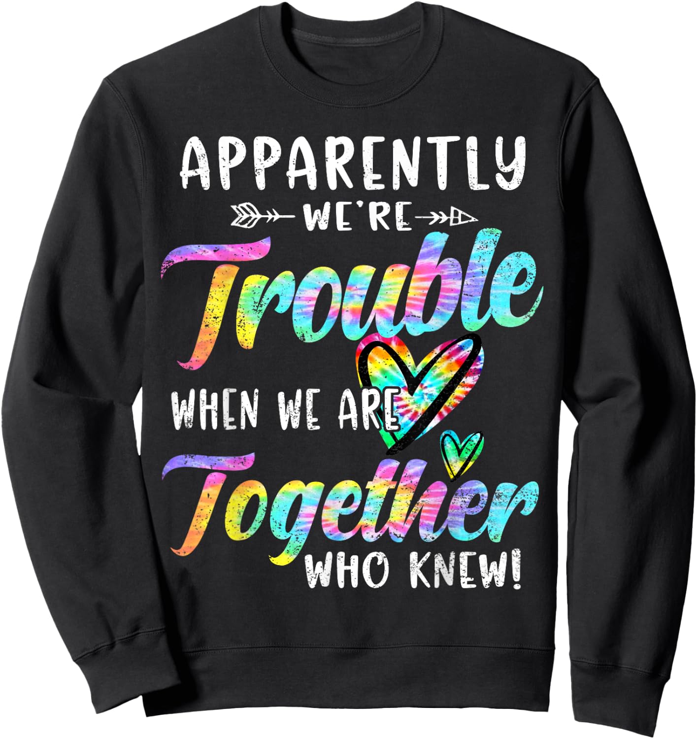 Apparently We're Trouble When We are Together Bestie Tie Dye Sweatshirt - Sweatshirt | Black