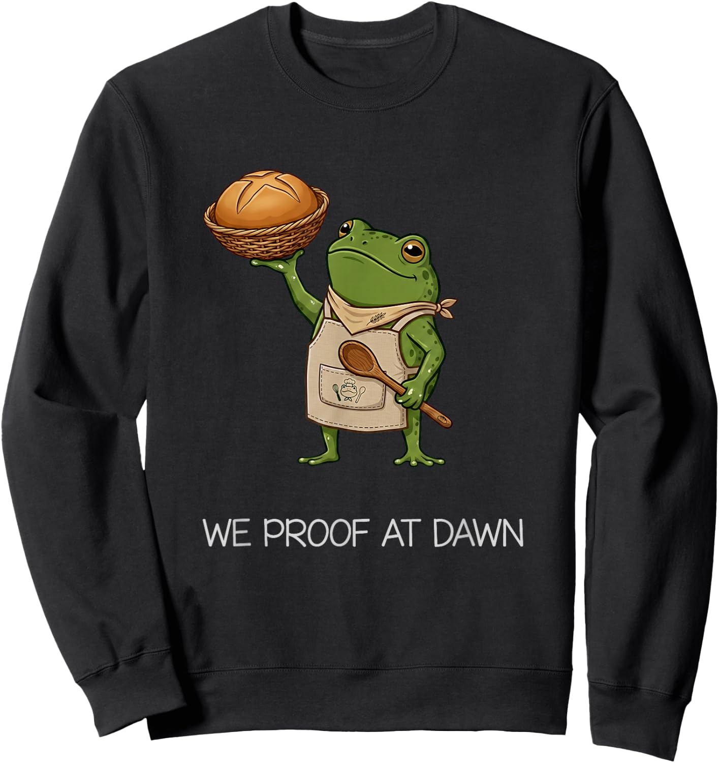 We Proof At Dawn Funny Frog Meme Baker Bread Squad Sweatshirt - Sweatshirt | Black