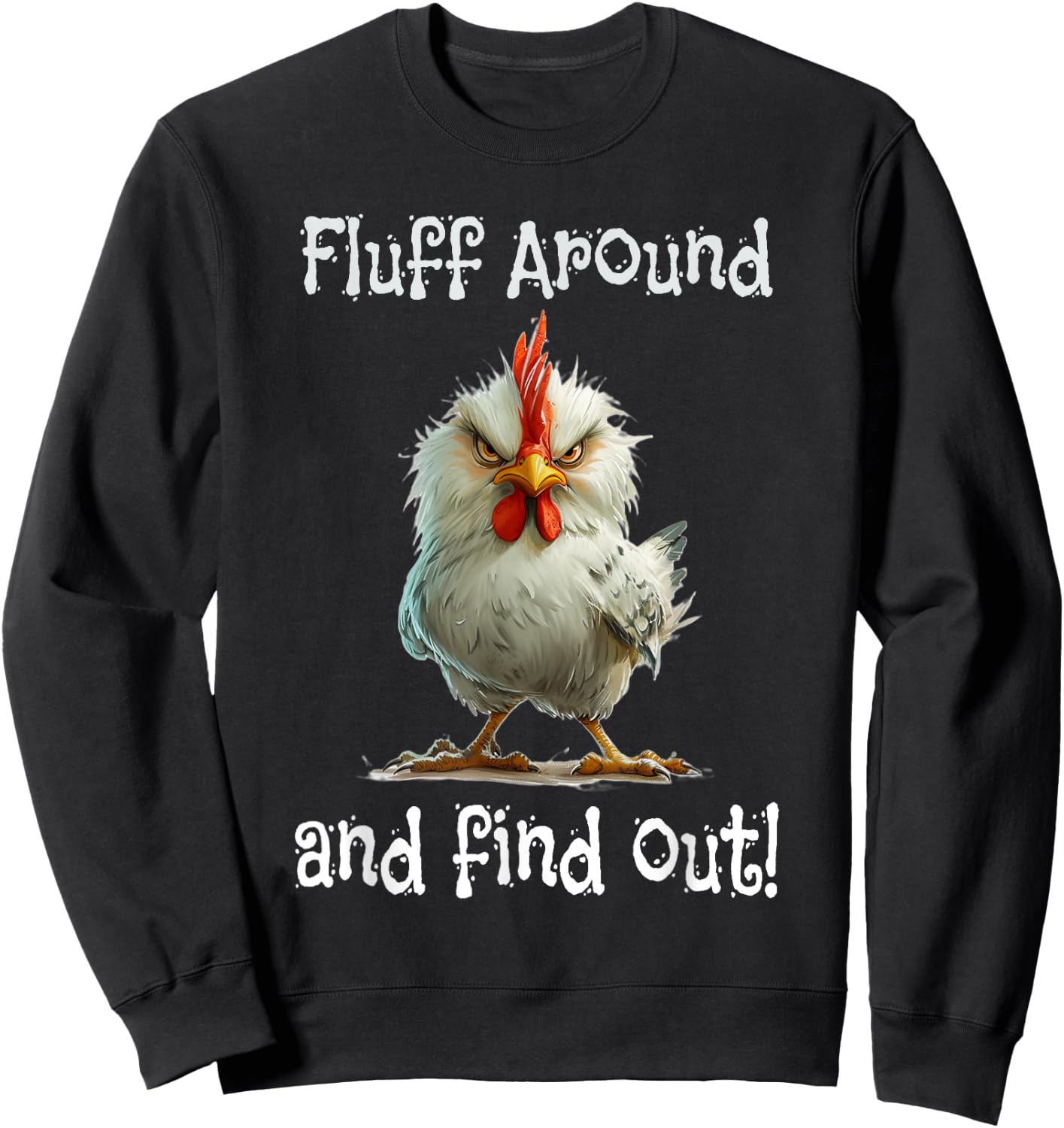 Mad Chicken Fluff Around and Find Out Sweatshirt - Sweatshirt | Black