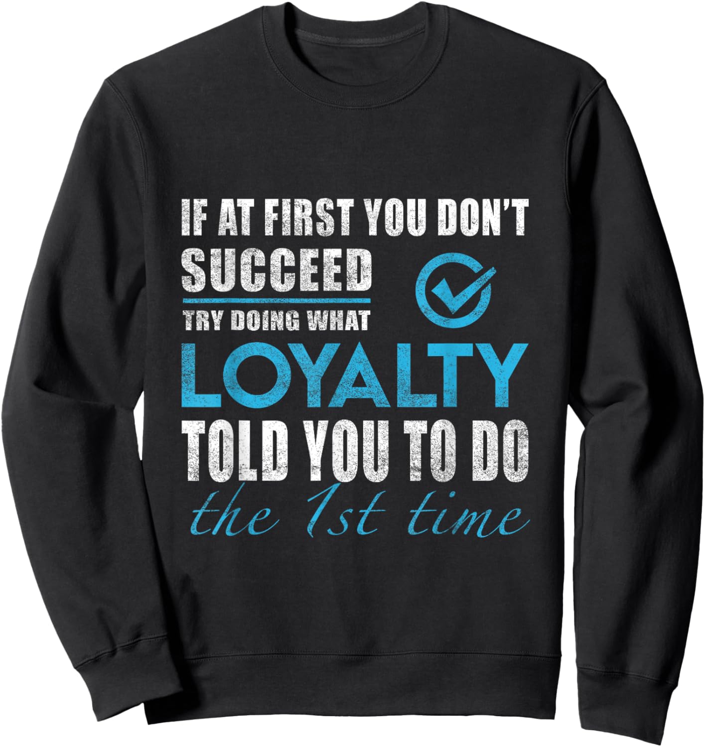 Loyalty Name - Try What Loyalty Told You To Do Sweatshirt - Sweatshirt | Black