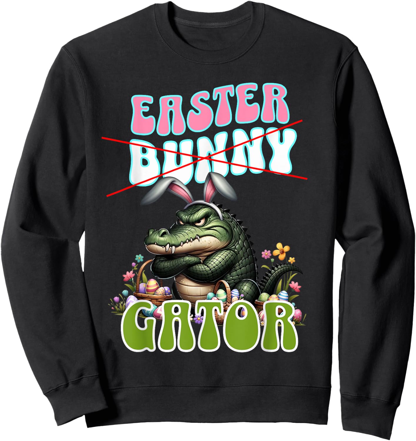 Easter ALLIGATOR; Funny Gator, Crocodile, Easter Basket Sweatshirt - Sweatshirt | Black