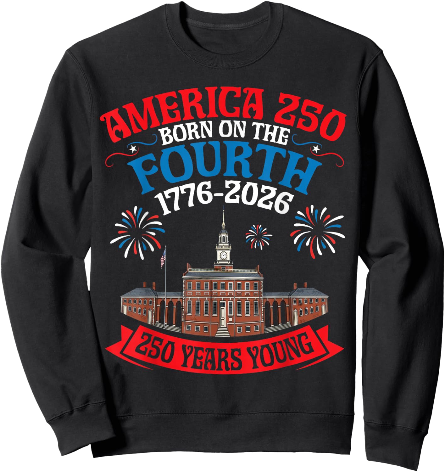 USA Born On The Fourth 250 Yrs Young 1776 to 2026 History Sweatshirt - Sweatshirt | Black