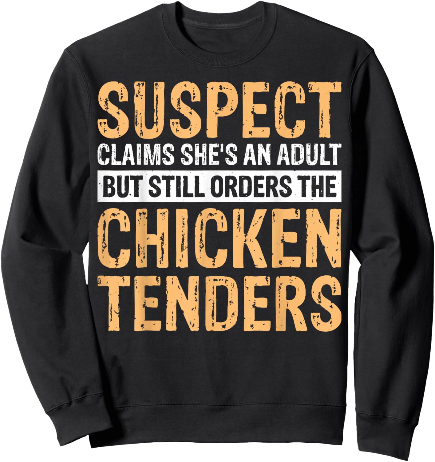Suspect Claims She's An Adult But Orders Chicken Tenders Sweatshirt - Sweatshirt | Black