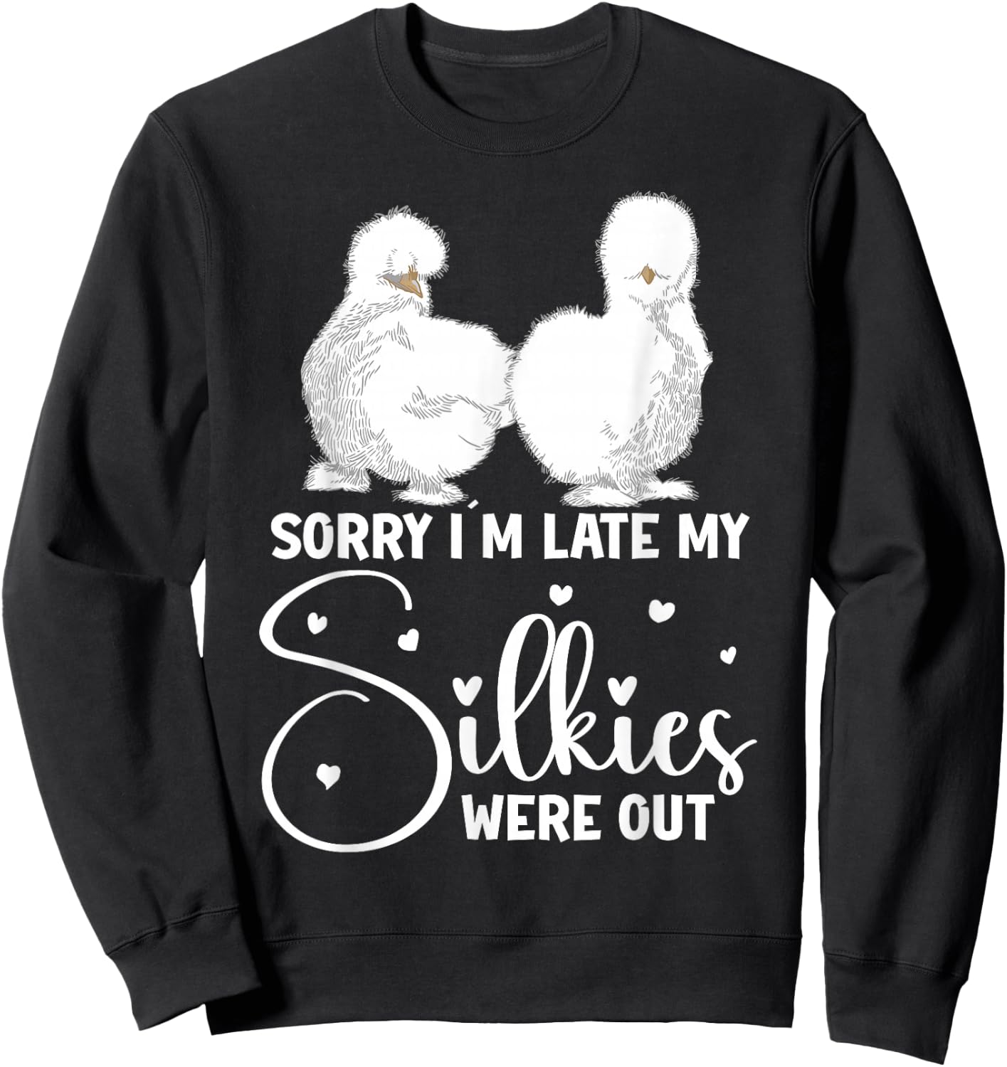 Silkie Chicken Owner Sorry Im late my Silkies were out Sweatshirt - Sweatshirt | Black