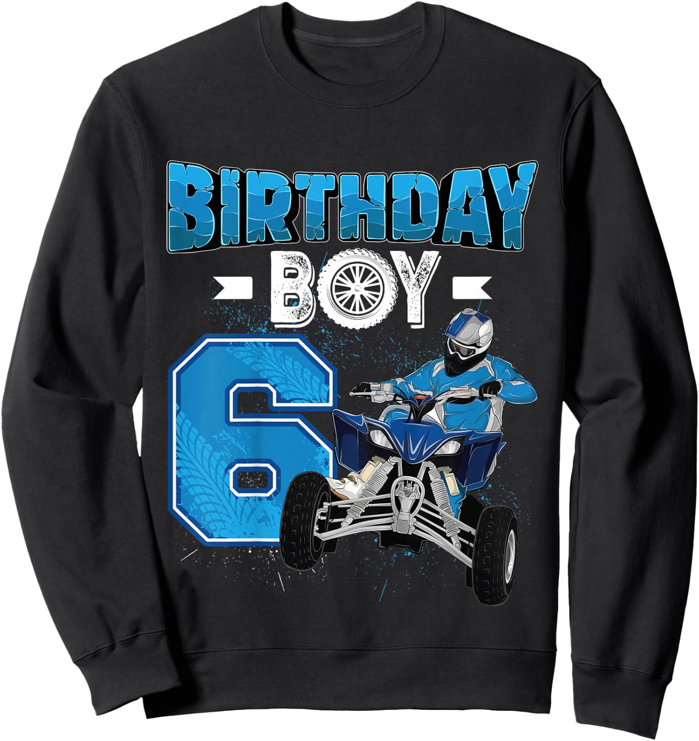 Kids 6 Years Old Quad ATV Four Wheeler 6th Birthday Boy , black, 80 Sweatshirt - Sweatshirt | Black
