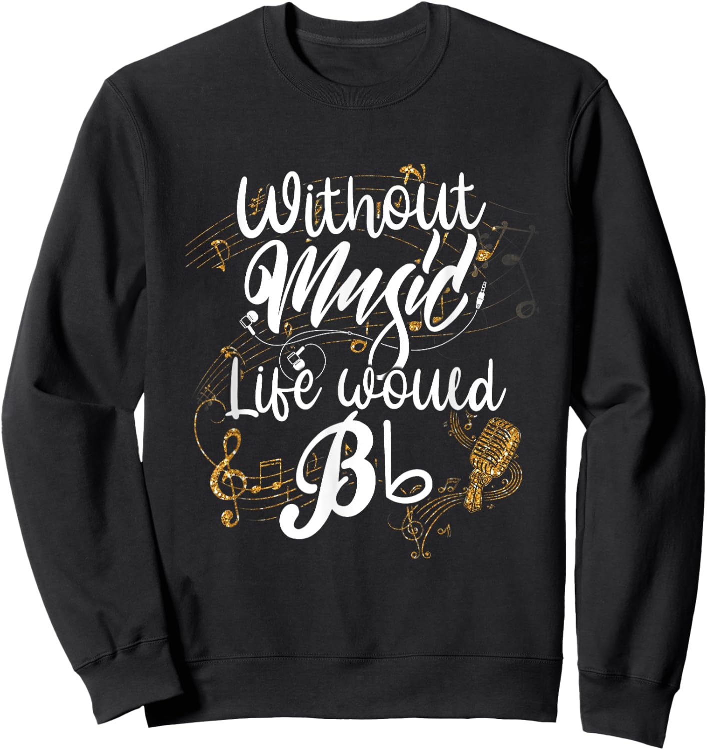 Without Music Life Would B Flat II - Funny Music Quotes Sweatshirt - Sweatshirt | Black
