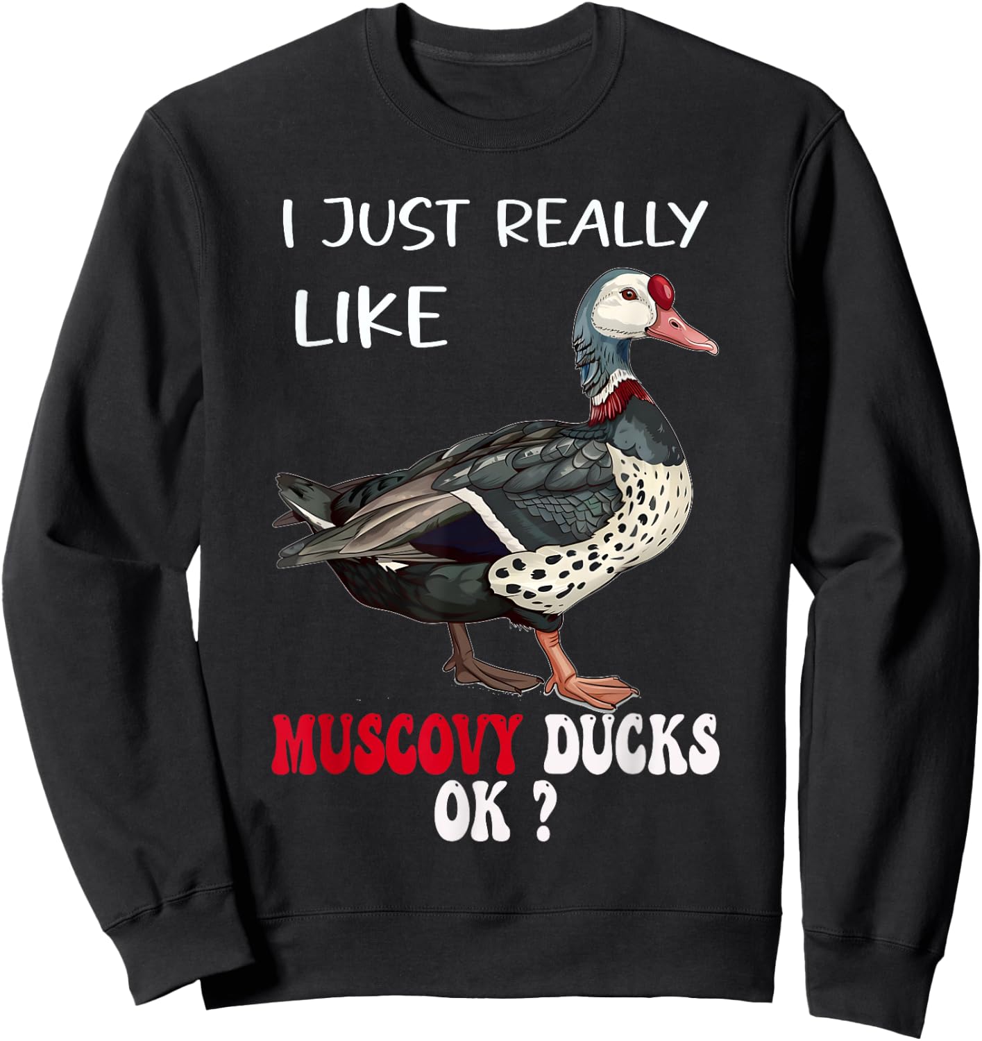 I Just Really Like Muscovy Ducks Funny Muscovy Duck Owner Sweatshirt - Sweatshirt | Black