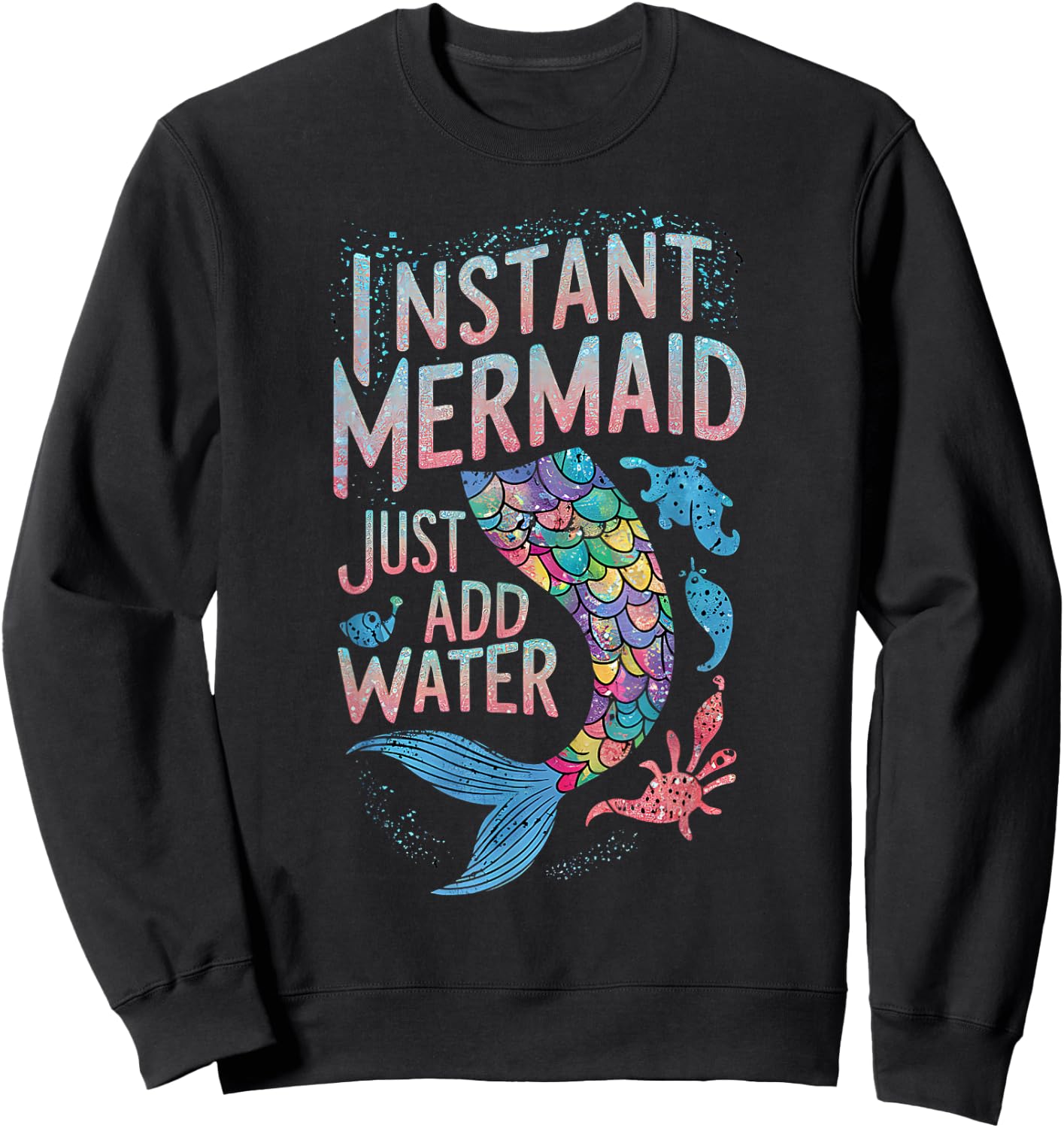 Instant Mermaid Just Add Water Funny Mermaid Lover Party Sweatshirt - Sweatshirt | Black