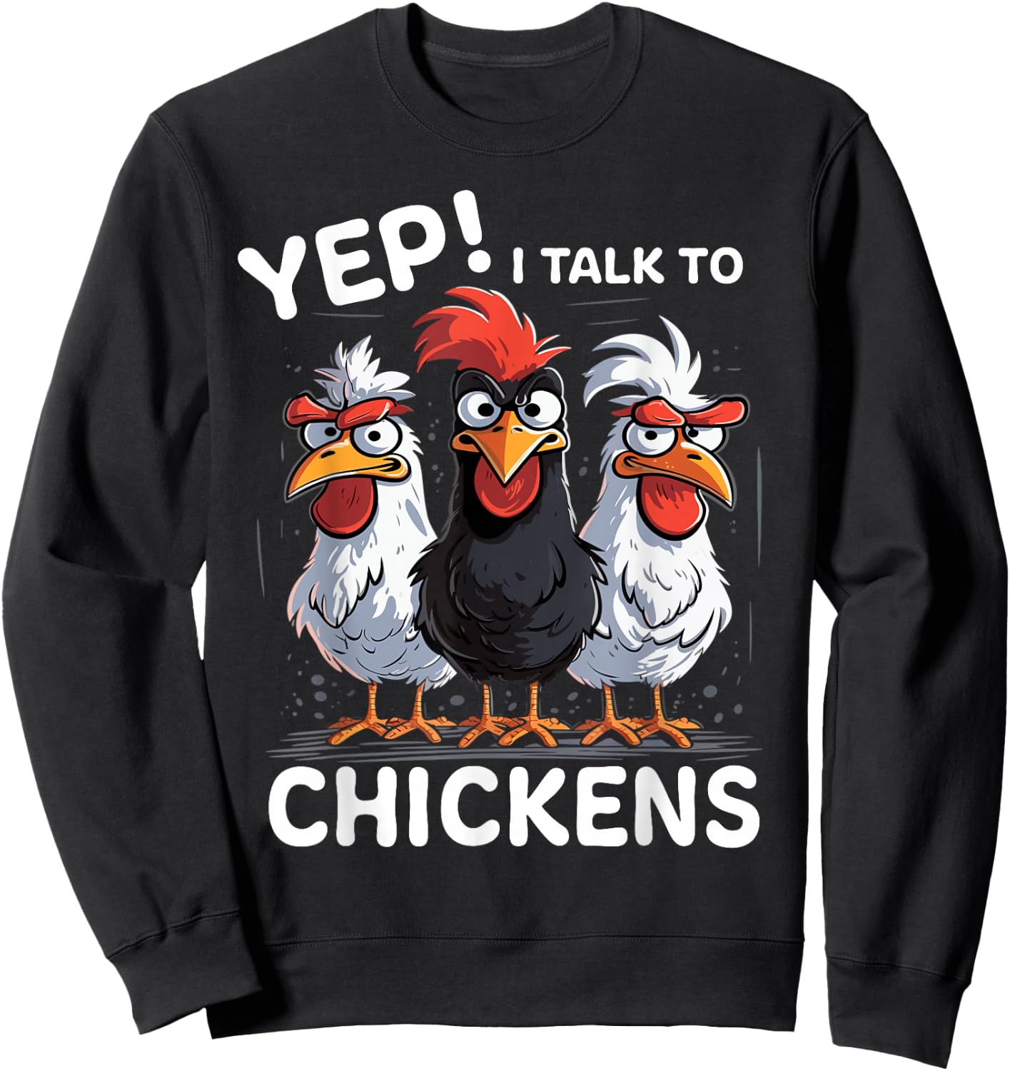 Yep I Talk To Chickens Funny Cute Sweatshirt - Sweatshirt | Black