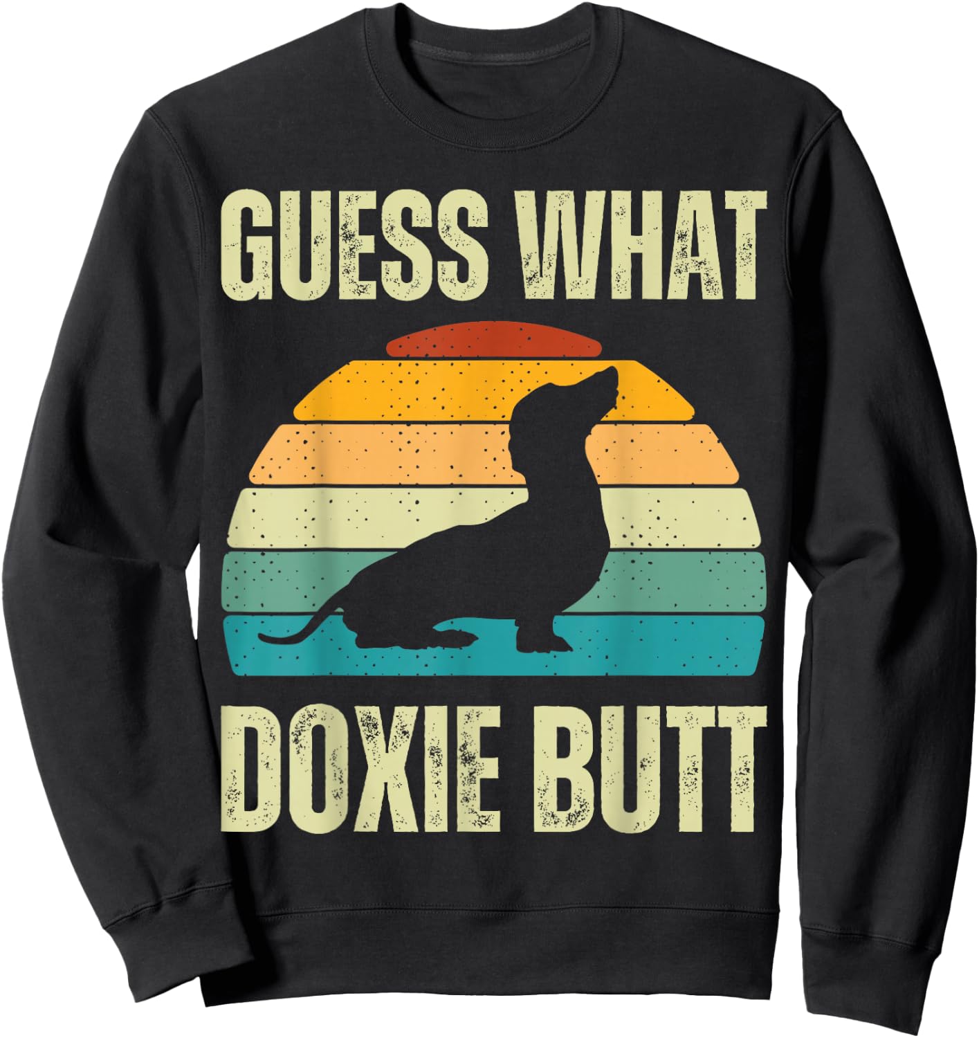Guess What Doxie Dog Butt Funny Weenie Dachshund Weiner Butt Sweatshirt - Sweatshirt | Black