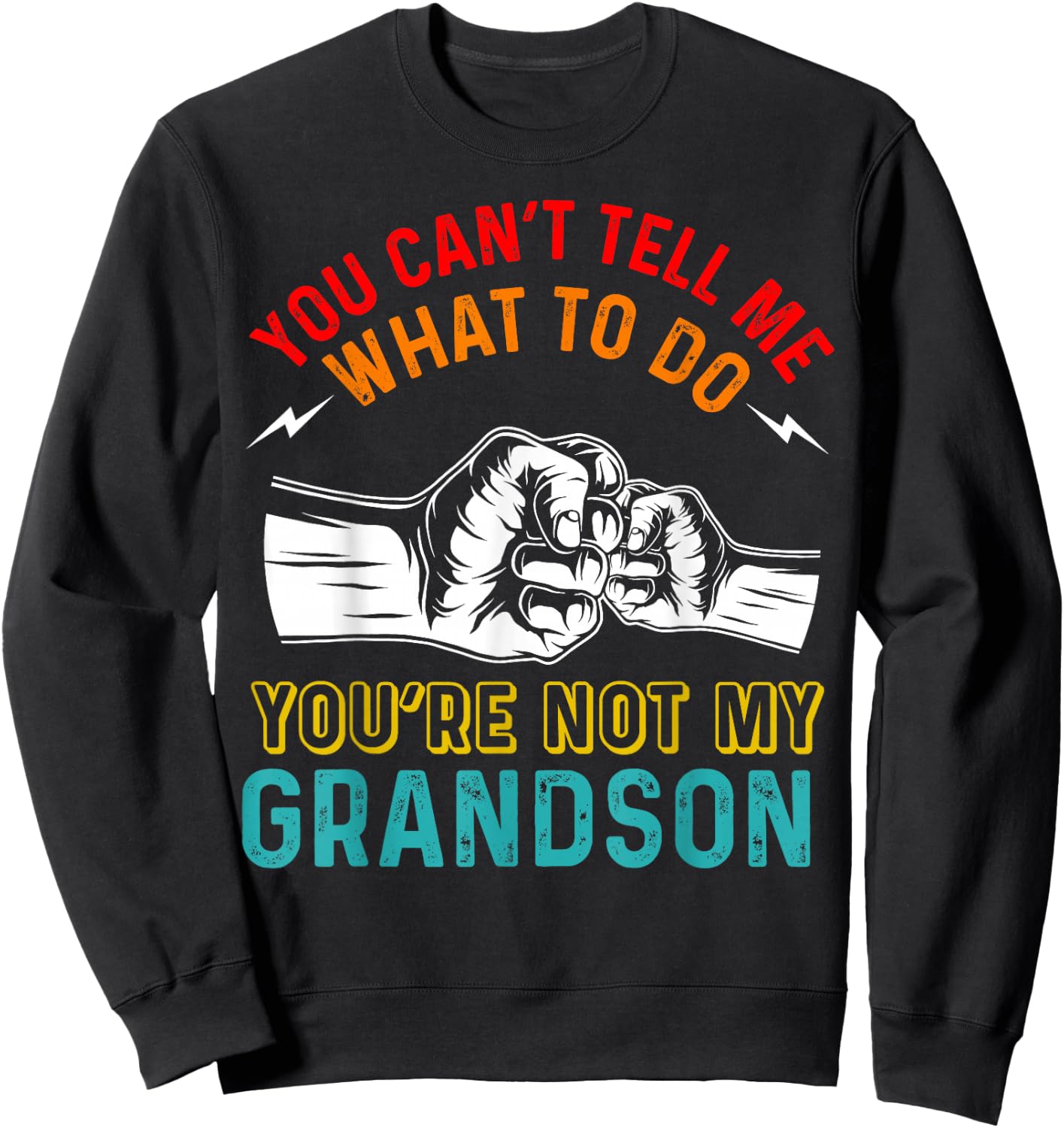 You Can't Tell Me What To Do You're Not My Grandson Grandpa Sweatshirt - Sweatshirt | Black