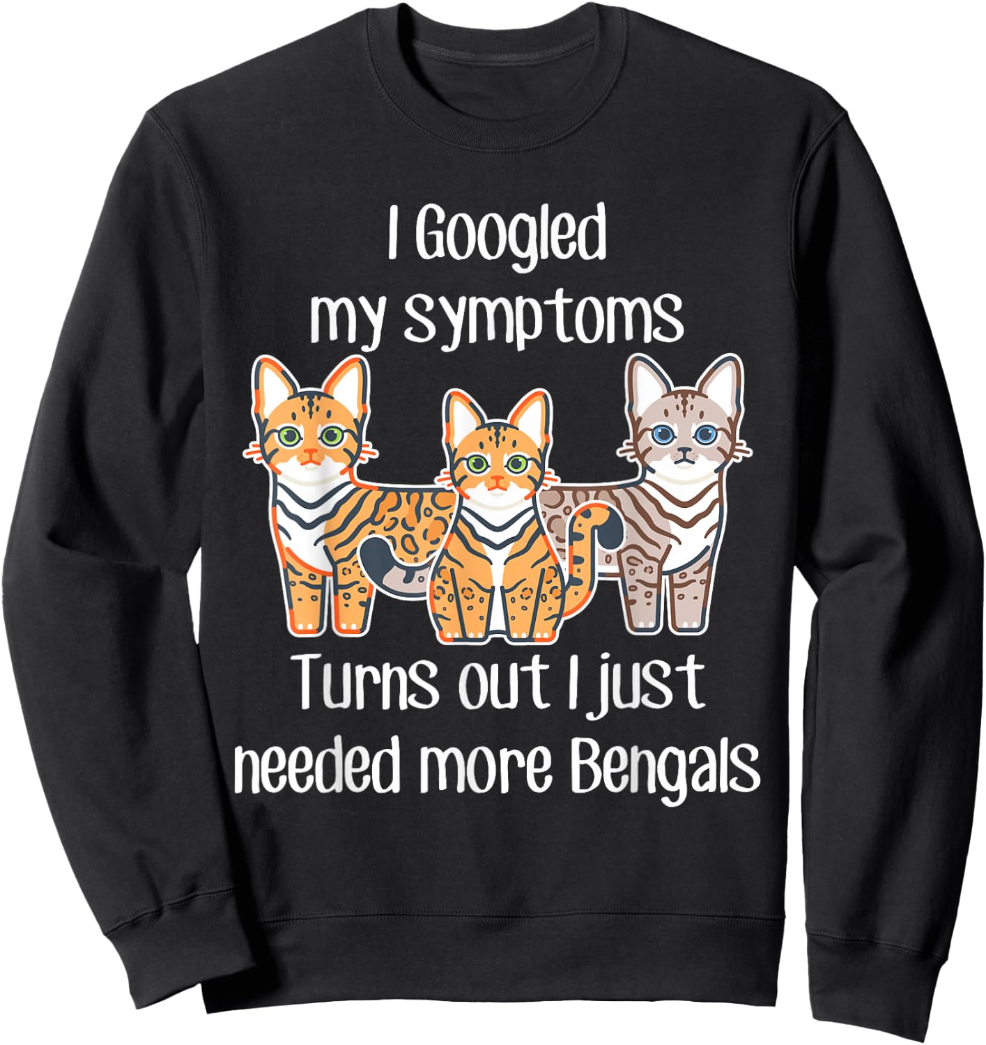 Bengal Cat Need More, Funny Cute Pet Lover Snow Bengal Mom Sweatshirt - Sweatshirt | Black