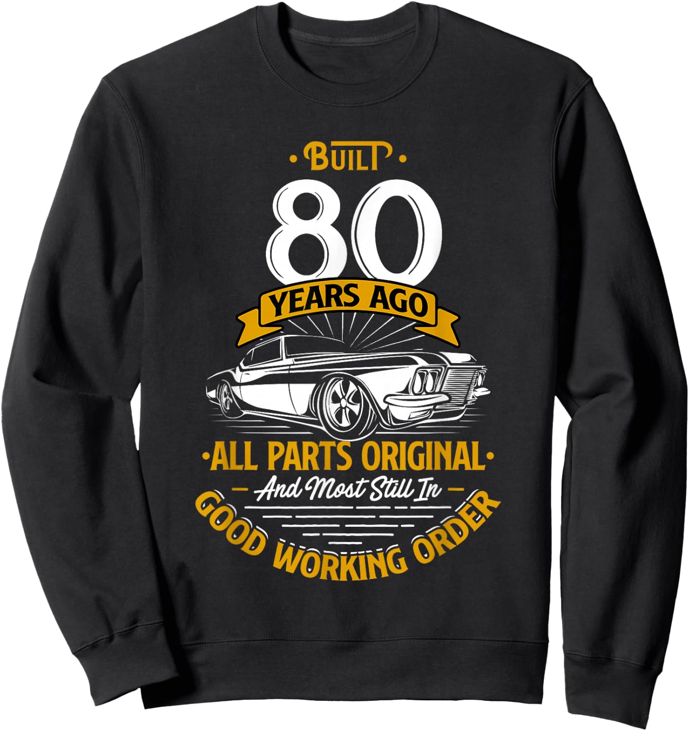 Built 80 Years Ago - Funny 80th Birthday Gift Sweatshirt - Sweatshirt | Black