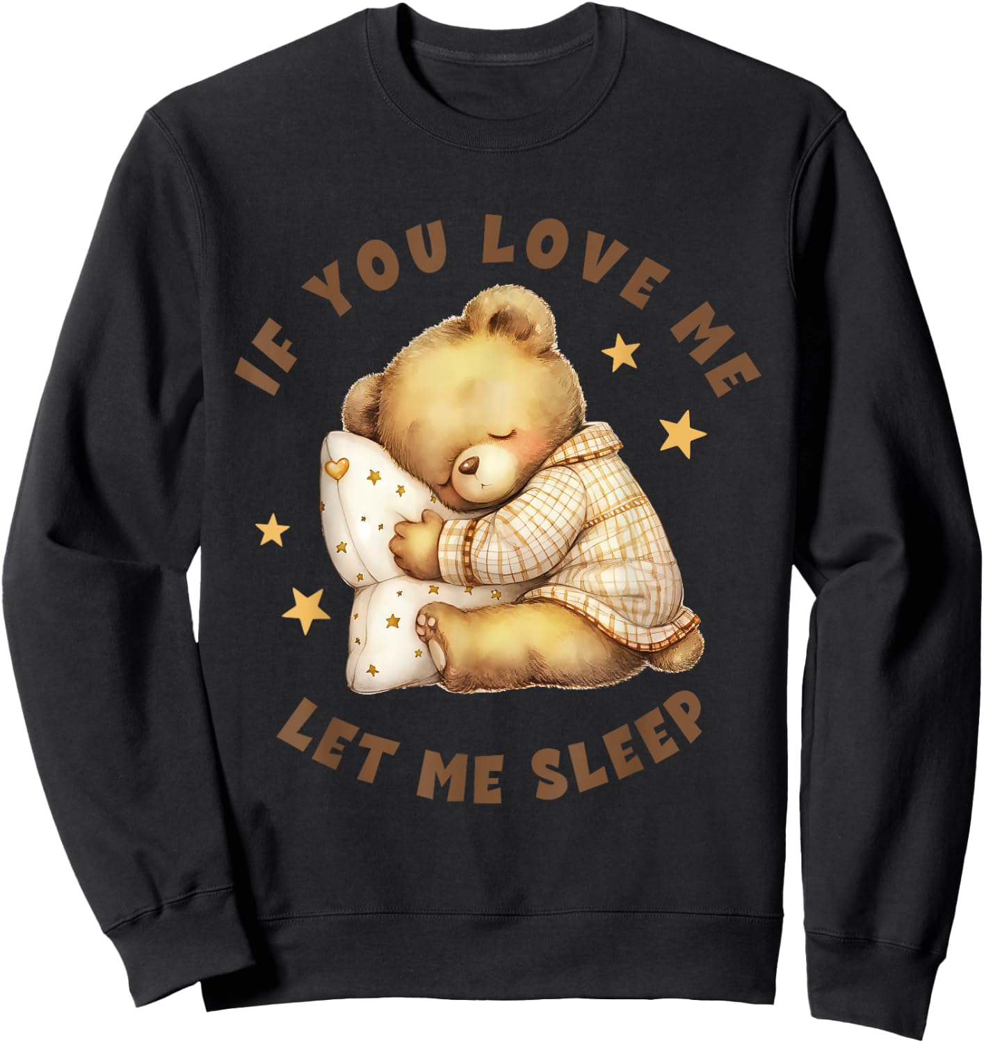 Niedlicher schlafender Teddybär mit Aufschrift "If You Love Me Let Me Sleep" Sweatshirt - Sweatshirt | Black