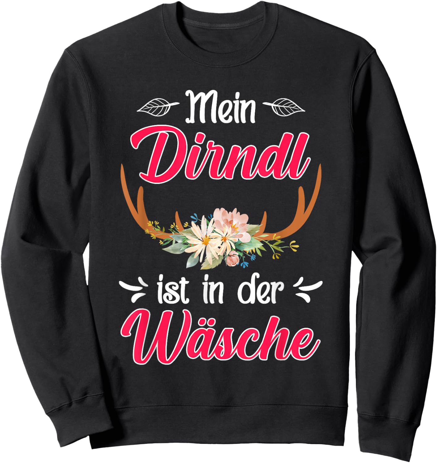 with German Text "Mein Dirndl ist in der Wäsche" (My Dirndl, black Sweatshirt - Sweatshirt | Black
