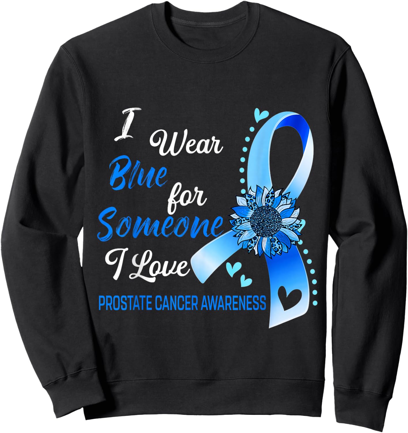 Prostate Cancer Awareness I Wear Blue Sunflower Ribbon Sweatshirt - Sweatshirt | Black