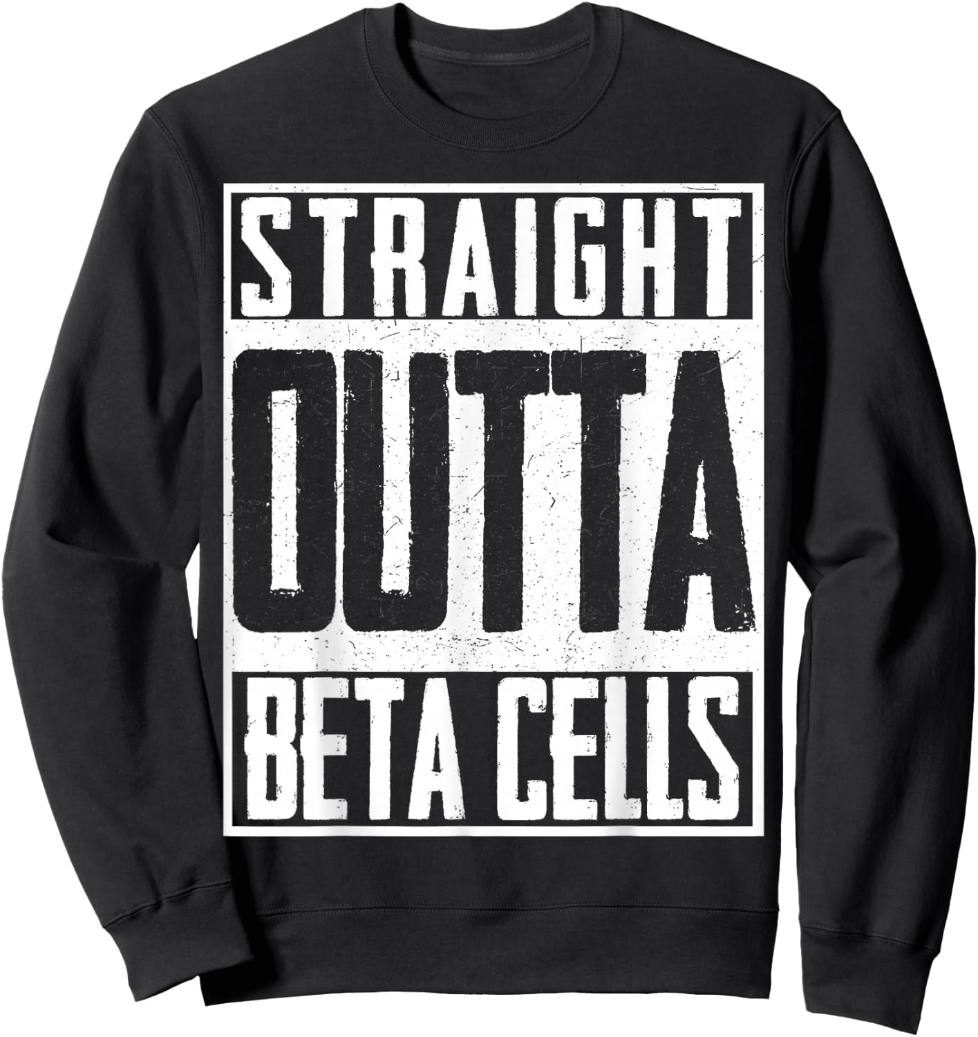 Straight Outta Beta Cells Diabetes Suppport Insulin Sweatshirt - Sweatshirt | Black