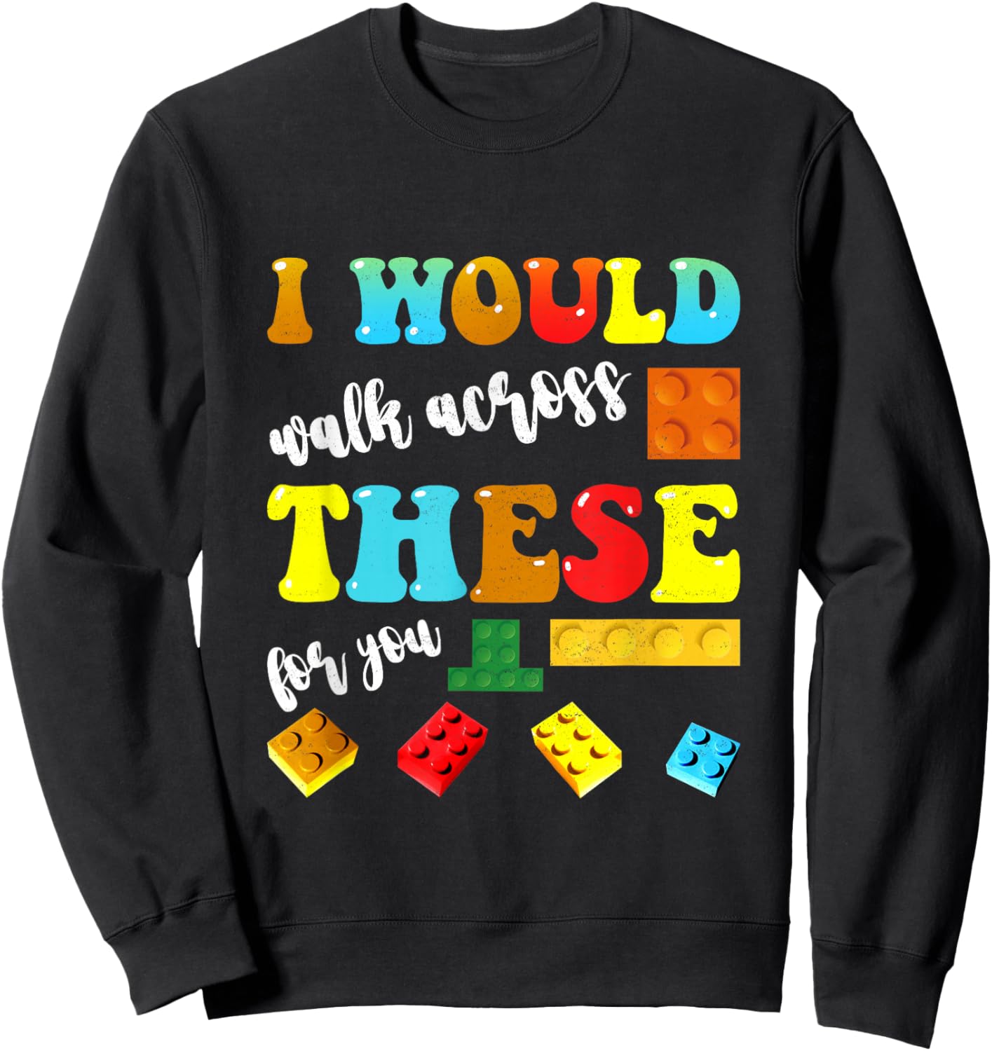I Would Walk These Bricks For You Master Builder Boys Girls Sweatshirt - Sweatshirt | Black