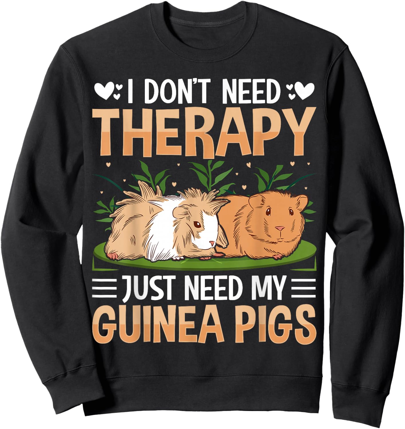 I Dont Need Therapy Just Need My Guinea Pigs Sweatshirt - Sweatshirt | Black