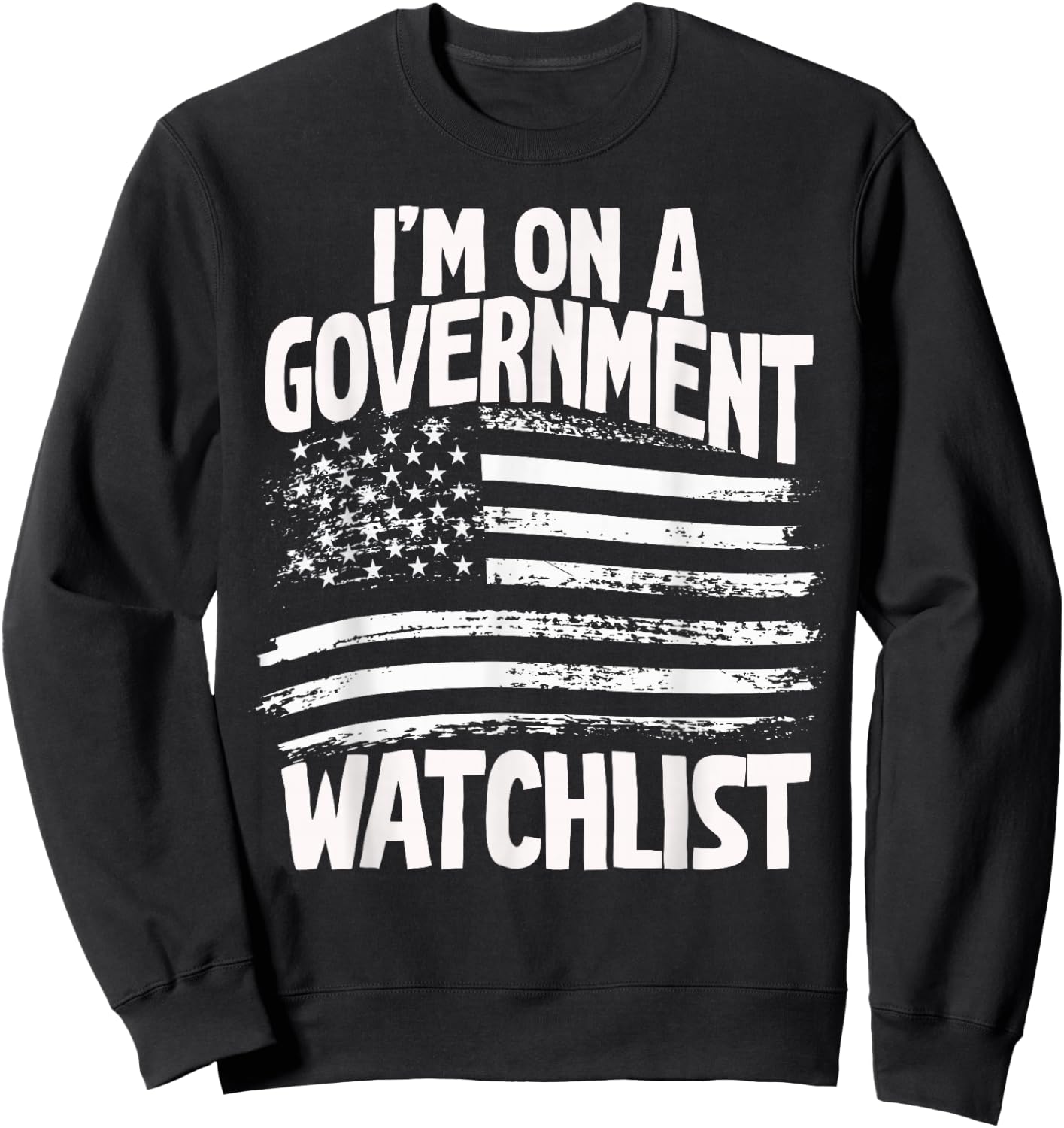 American Flag Men Women Funny I'm On A Government Watchlist Sweatshirt - Sweatshirt | Black