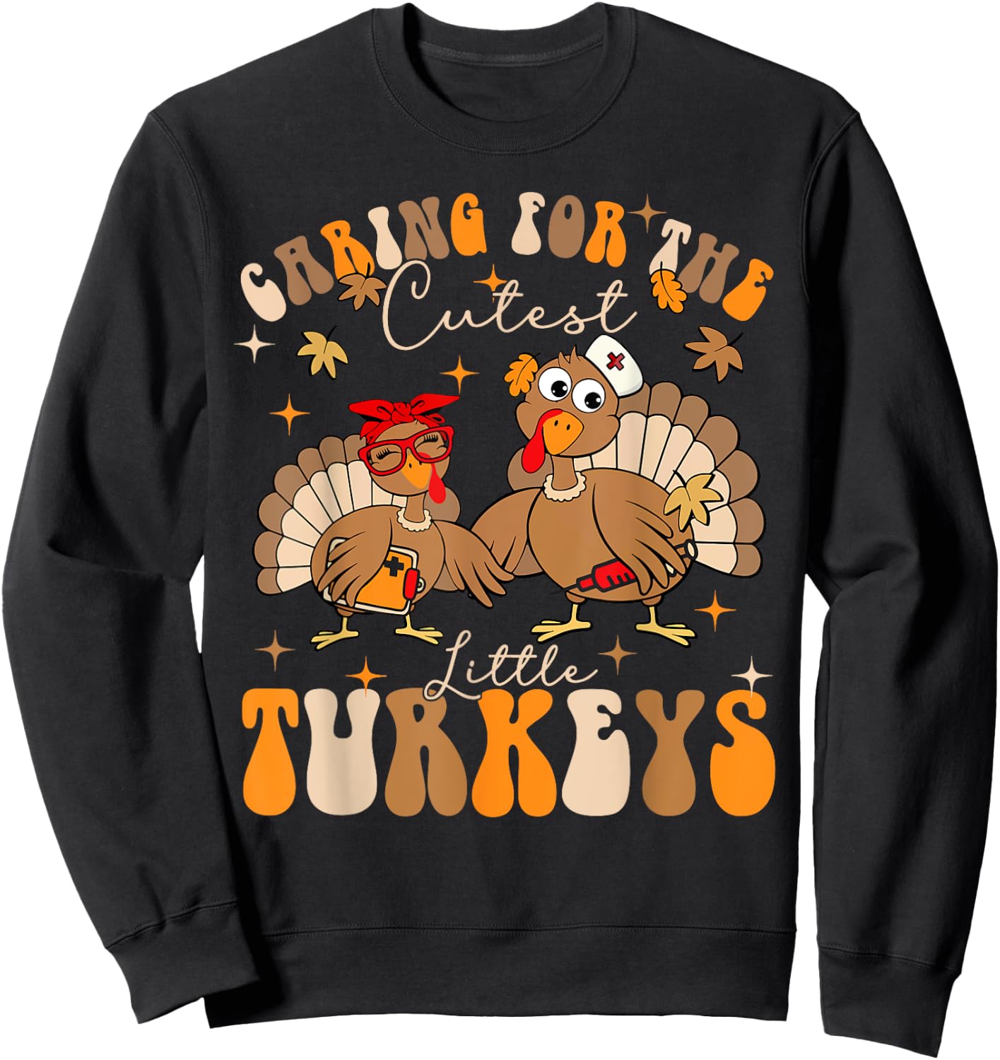 Caring For The Cutest Little Turkeys NICU Crew Thanksgiving Sweatshirt - Sweatshirt | Black