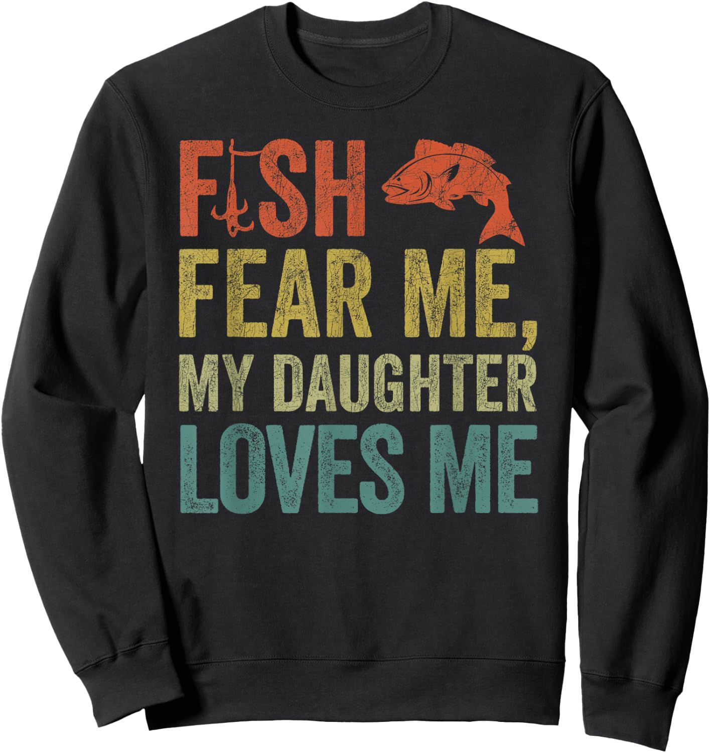Dad Fisherman, Vintage Fish Fear Me My Daughter Loves Me Sweatshirt - Sweatshirt | Black