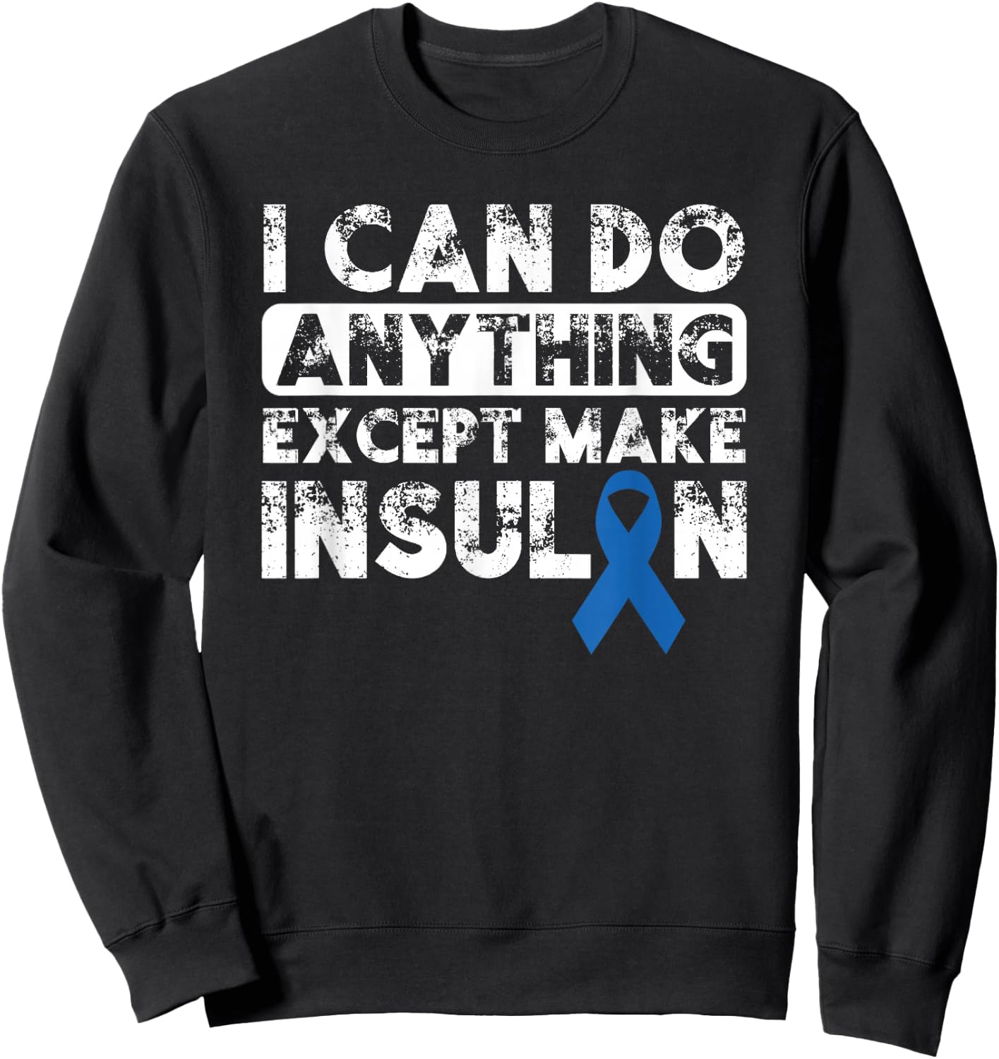 Type 1 Diabetes I Can Do Anything Except Make Insulin Funny Sweatshirt - Sweatshirt | Black