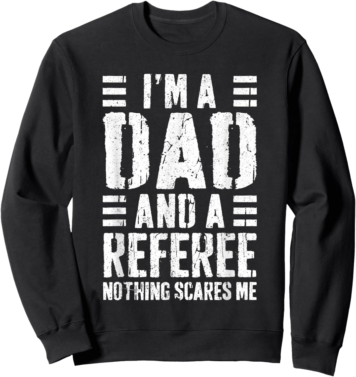 I'm A Dad And A Referee Shirt Nothing Scares Me Fathers Day Sweatshirt - Sweatshirt | Black